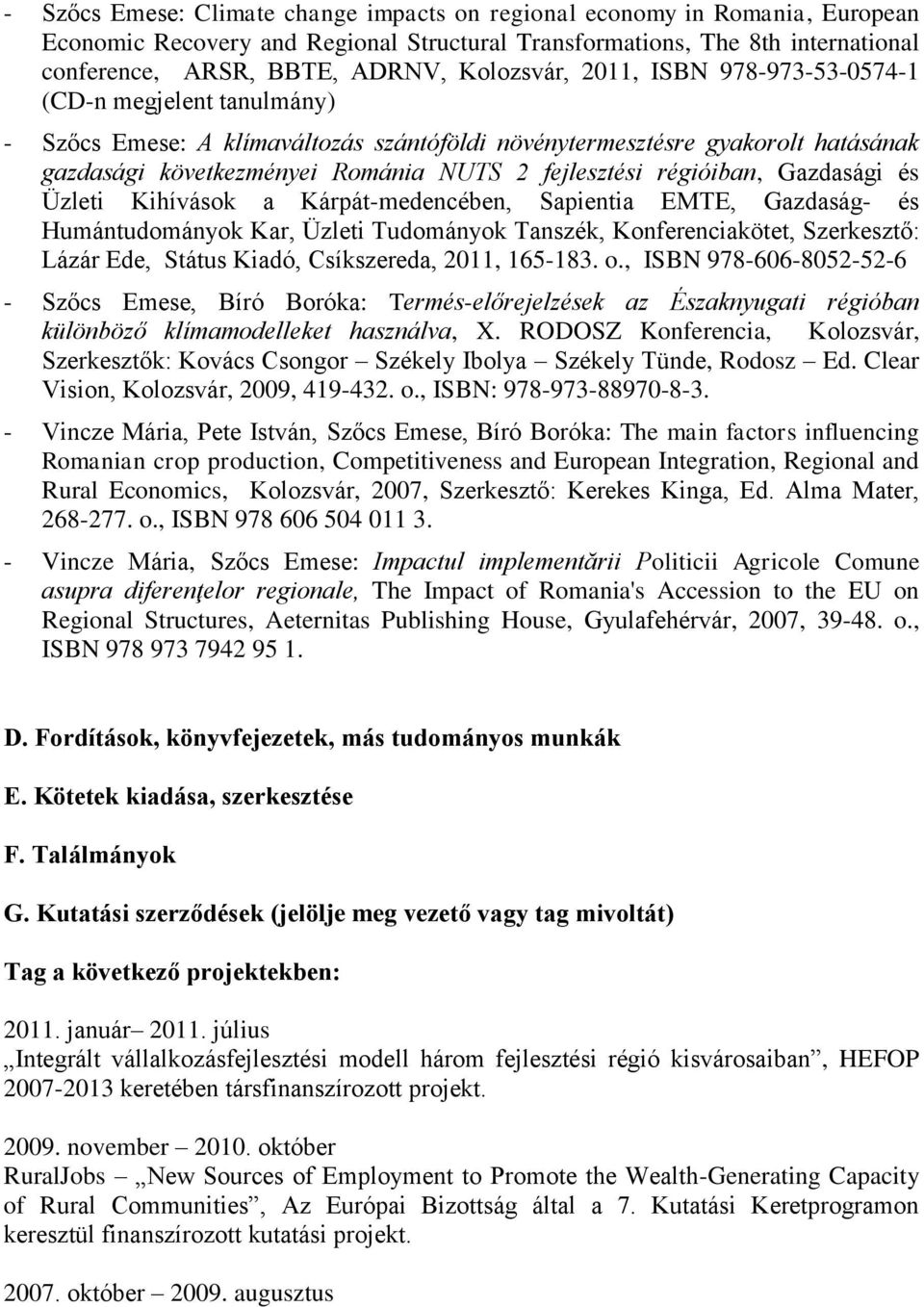 fejlesztési régióiban, Gazdasági és Üzleti Kihívások a Kárpát-medencében, Sapientia EMTE, Gazdaság- és Humántudományok Kar, Üzleti Tudományok Tanszék, Konferenciakötet, Szerkesztő: Lázár Ede, Státus