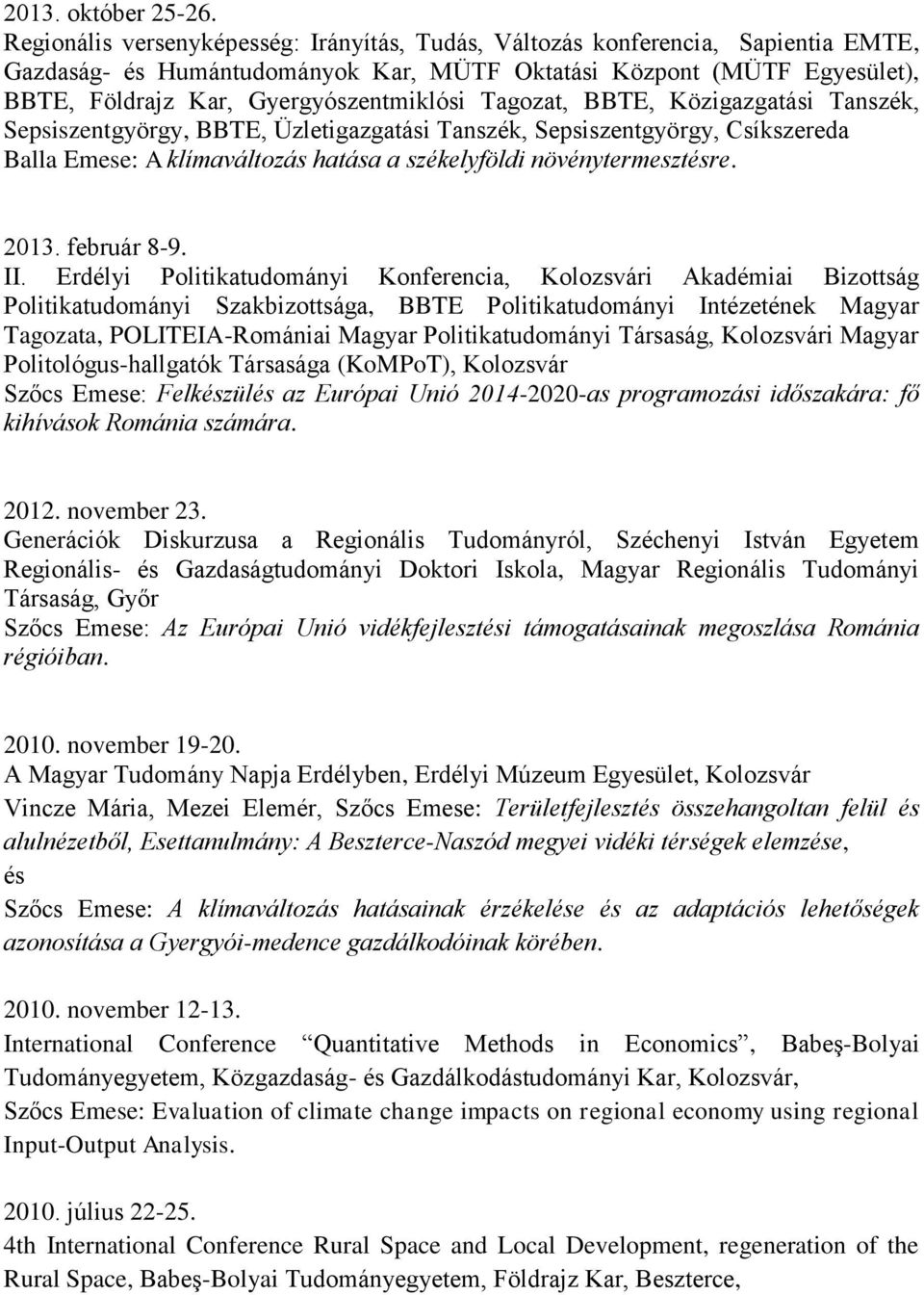 Tagozat, BBTE, Közigazgatási Tanszék, Sepsiszentgyörgy, BBTE, Üzletigazgatási Tanszék, Sepsiszentgyörgy, Csíkszereda Balla Emese: A klímaváltozás hatása a székelyföldi növénytermesztésre. 2013.