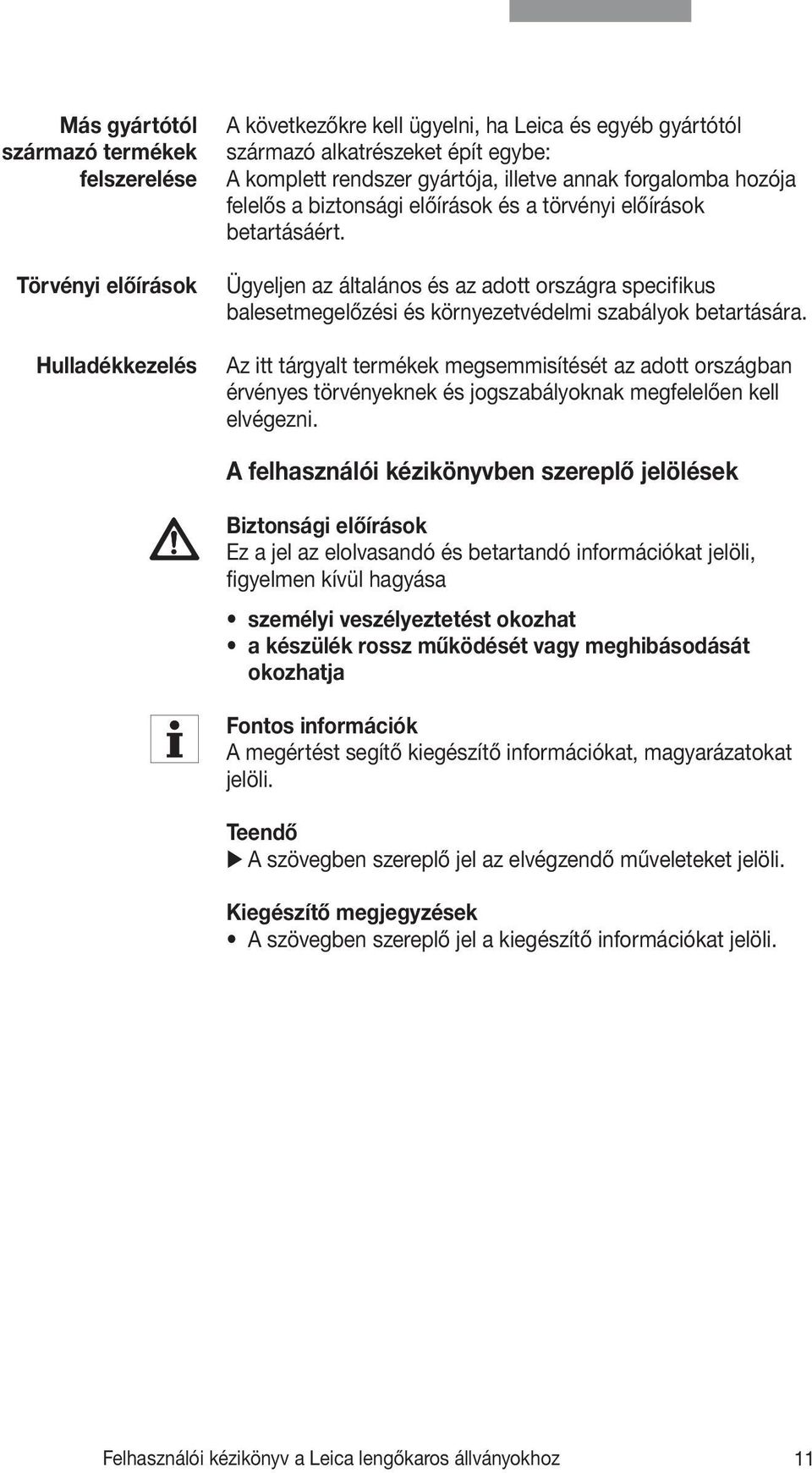 Ügyeljen az általános és az adott országra specifikus balesetmegelőzési és környezetvédelmi szabályok betartására.