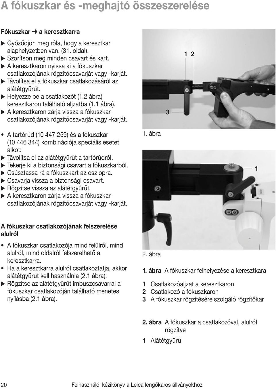 2 ábra) keresztkaron található aljzatba (1.1 ábra). A keresztkaron zárja vissza a fókuszkar csatlakozójának rögzítőcsavarját vagy -karját.