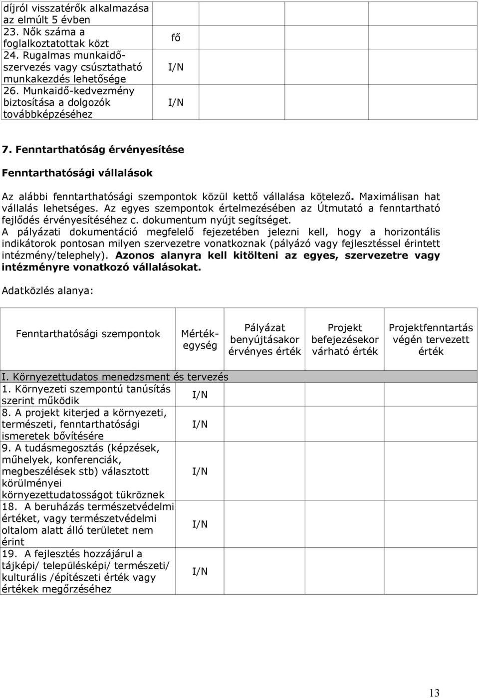 Maximálisan hat vállalás lehetséges. Az egyes szempontok értelmezésében az Útmutató a fenntartható fejlődés érvényesítéséhez c. dokumentum nyújt segítséget.