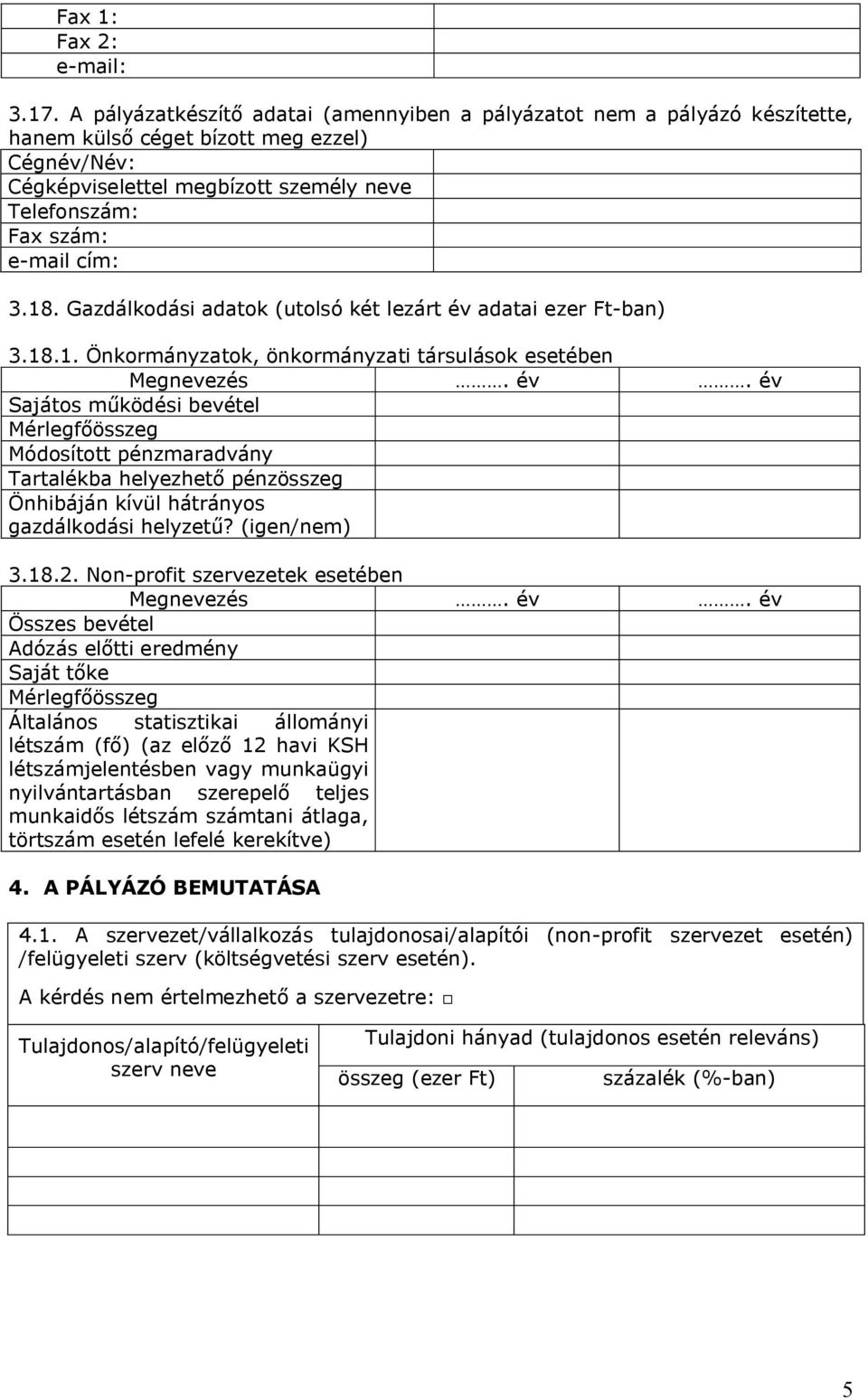 3.18. Gazdálkodási adatok (utolsó két lezárt év adatai ezer Ft-ban) 3.18.1. Önkormányzatok, önkormányzati társulások esetében Megnevezés. év. év Sajátos működési bevétel Mérlegösszeg Módosított pénzmaradvány Tartalékba helyezhető pénzösszeg Önhibáján kívül hátrányos gazdálkodási helyzetű?