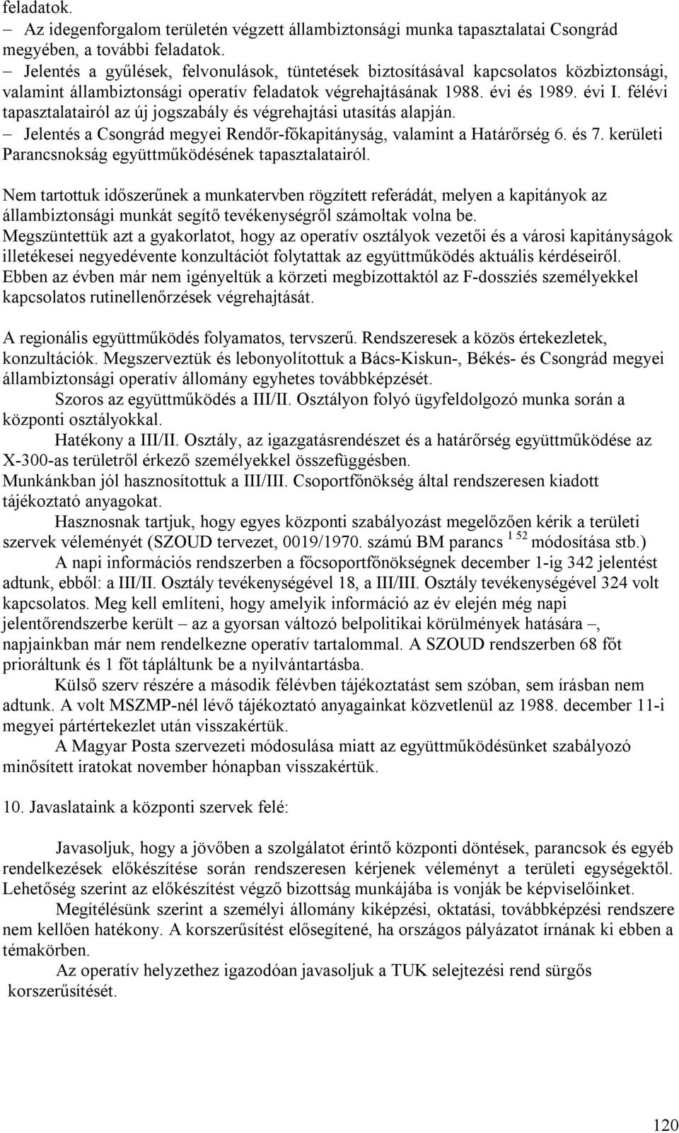 félévi tapasztalatairól az új jogszabály és végrehajtási utasítás alapján. Jelentés a Csongrád megyei Rendőr-főkapitányság, valamint a Határőrség 6. és 7.