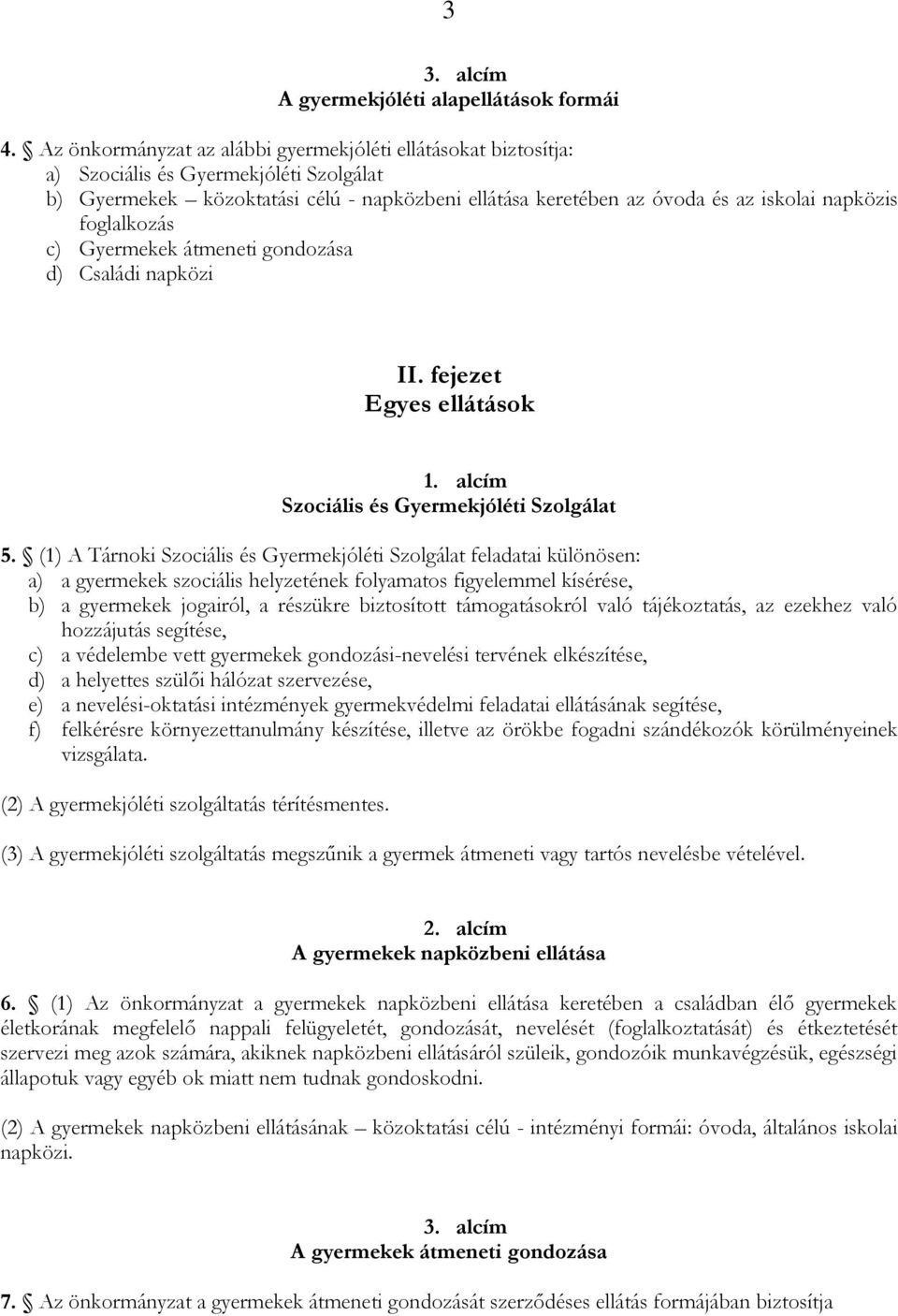 foglalkozás c) Gyermekek átmeneti gondozása d) Családi napközi II. fejezet Egyes ellátások 1. alcím Szociális és Gyermekjóléti Szolgálat 5.