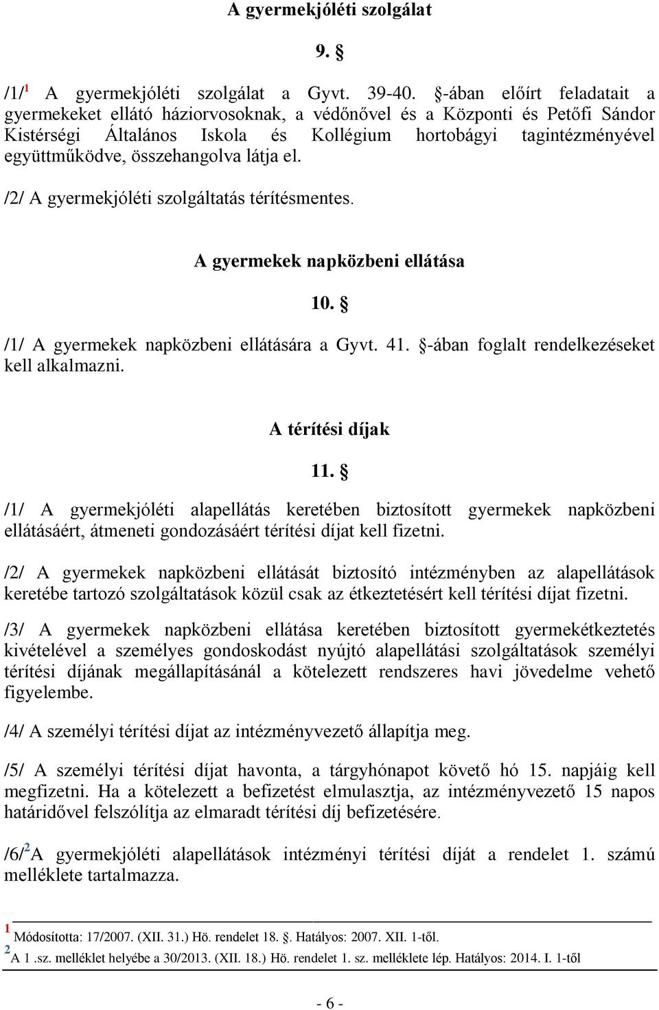 összehangolva látja el. /2/ A gyermekjóléti szolgáltatás térítésmentes. A gyermekek napközbeni ellátása 10. /1/ A gyermekek napközbeni ellátására a Gyvt. 41.