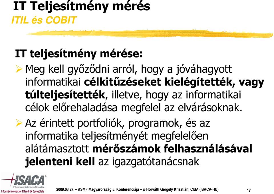 Az érintett portfoliók, programok, és az informatika teljesítményét megfelelően alátámasztott mérőszámok felhasználásával