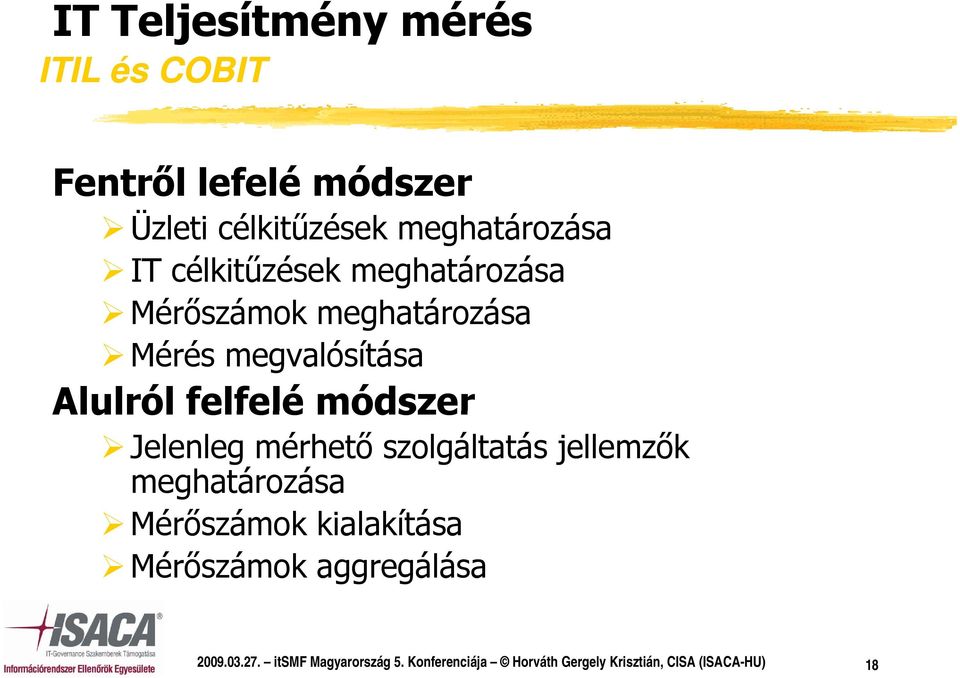 módszer Jelenleg mérhető szolgáltatás jellemzők meghatározása Mérőszámok kialakítása