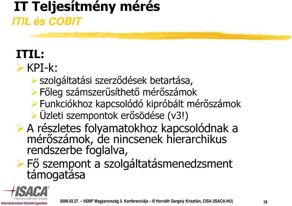 ) A részletes folyamatokhoz kapcsolódnak k a mérőszámok, de nincsenek hierarchikus rendszerbe foglalva, Fő