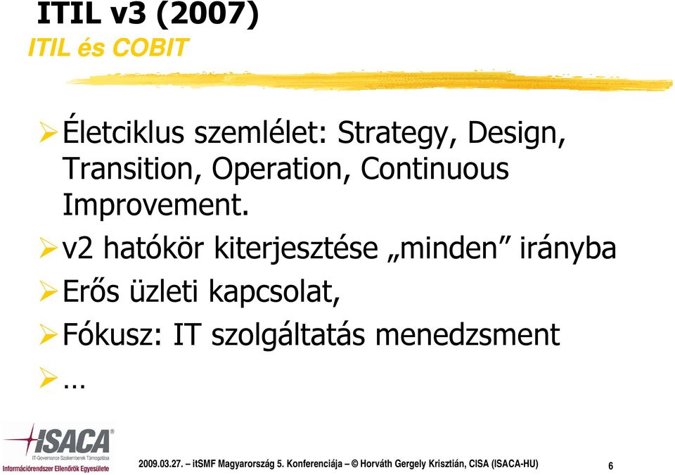 v2 hatókör kiterjesztése minden irányba Erős üzleti kapcsolat, Fókusz: IT