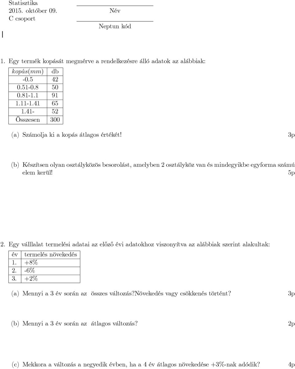 (b) Készítsen olyan osztályközös besorolást, amelyben 2 