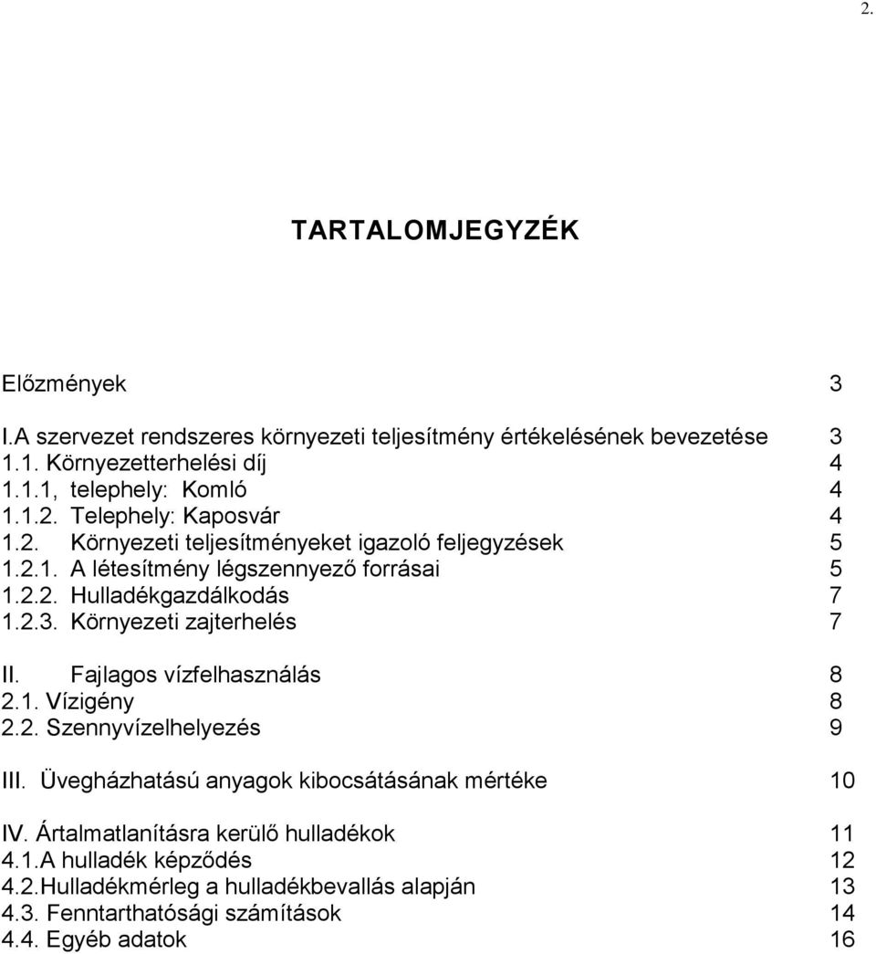 Környezeti zajterhelés 7 II. Fajlagos vízfelhasználás 8 2.1. Vízigény 8 2.2. Szennyvízelhelyezés 9 III. Üvegházhatású anyagok kibocsátásának mértéke 10 IV.
