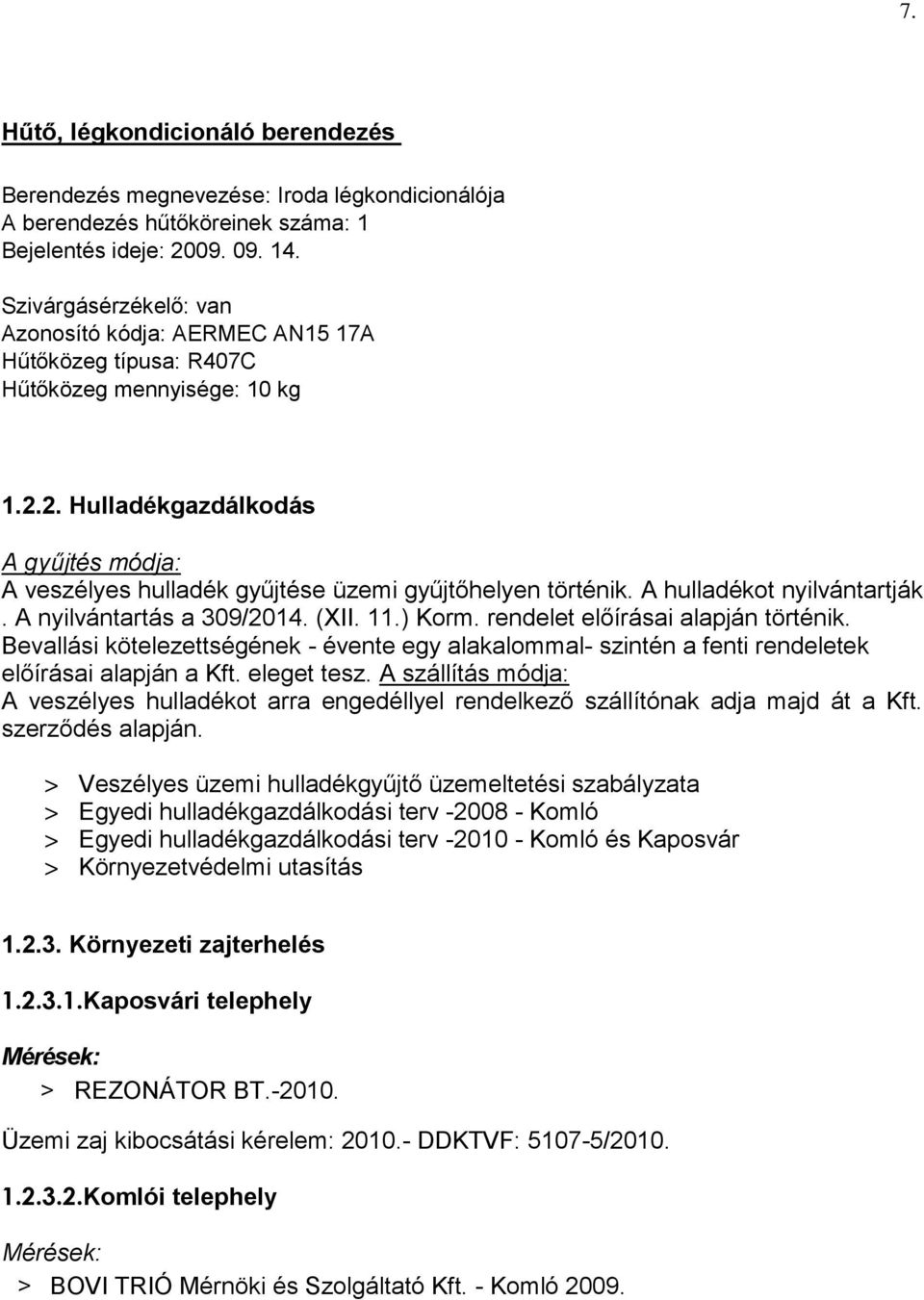 2. Hulladékgazdálkodás A gyűjtés módja: A veszélyes hulladék gyűjtése üzemi gyűjtőhelyen történik. A hulladékot nyilvántartják. A nyilvántartás a 309/2014. (XII. 11.) Korm.