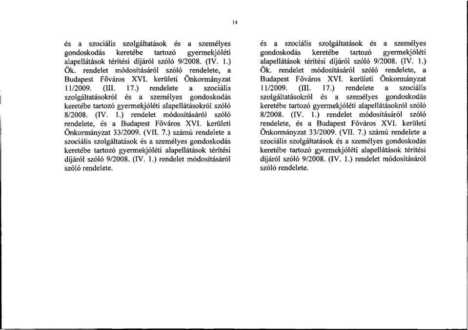 ) rendelete a szociális szolgáltatásokról és a személyes gondoskodás keretébe tartozó gyermekjóléti alapellátásokról szóló 8/2008. (IV. 1.