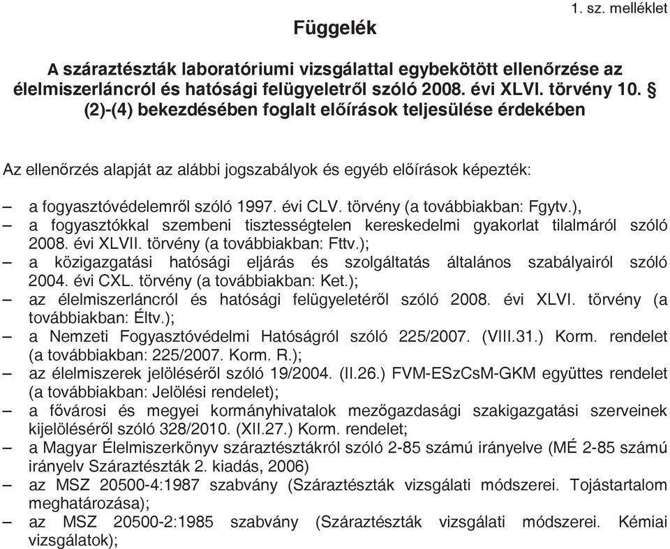 törvény (a továbbiakban: Fgytv.), a fogyasztókkal szembeni tisztességtelen kereskedelmi gyakorlat tilalmáról szóló 2008. évi XLVII. törvény (a továbbiakban: Fttv.