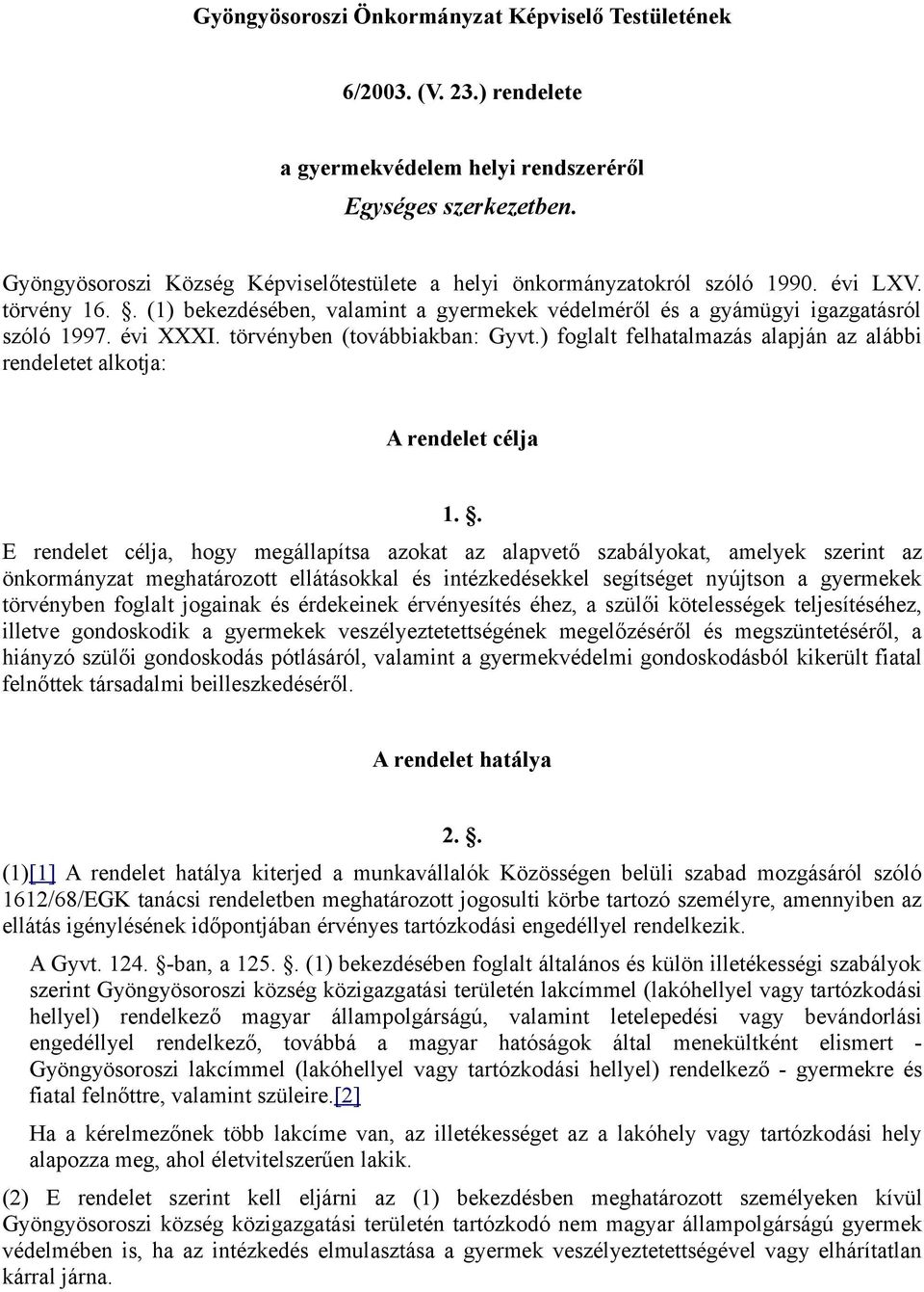 törvényben (továbbiakban: Gyvt.) foglalt felhatalmazás alapján az alábbi rendeletet alkotja: A rendelet célja 1.