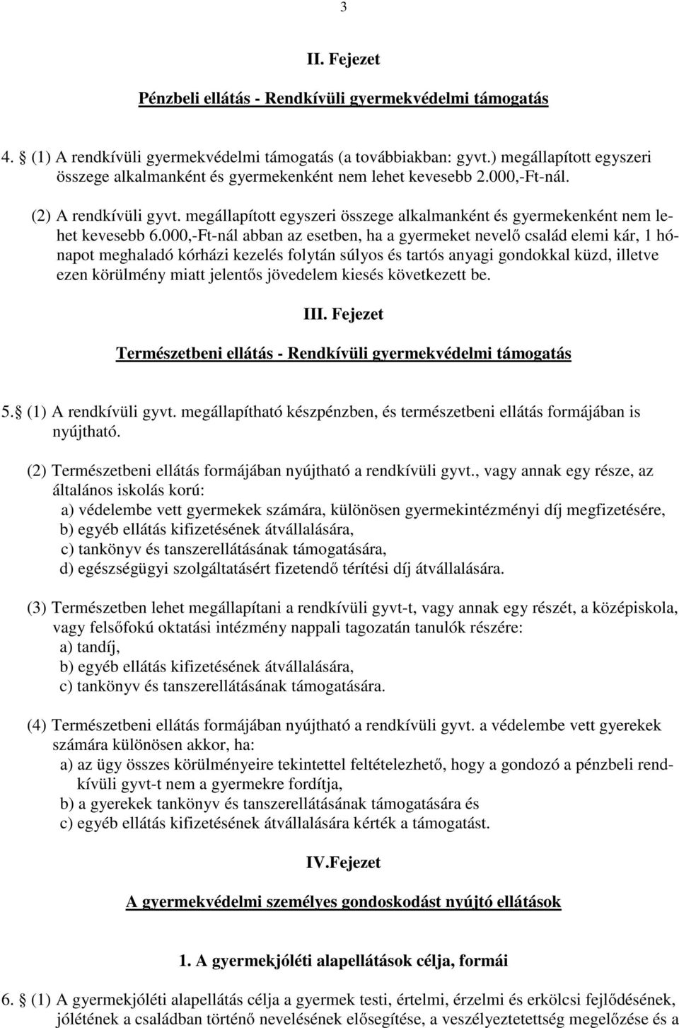 megállapított egyszeri összege alkalmanként és gyermekenként nem lehet kevesebb 6.