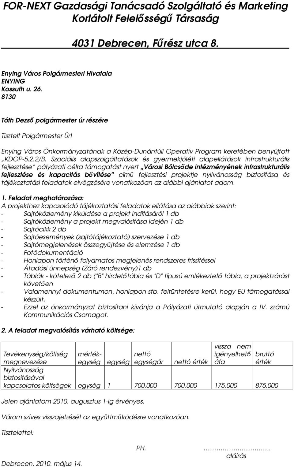 Szociális alapszolgáltatások és gyermekjóléti alapellátások infrastrukturális fejlesztése pályázati célra támogatást nyert Városi Bölcsıde intézményének infrastrukturális fejlesztése és kapacitás