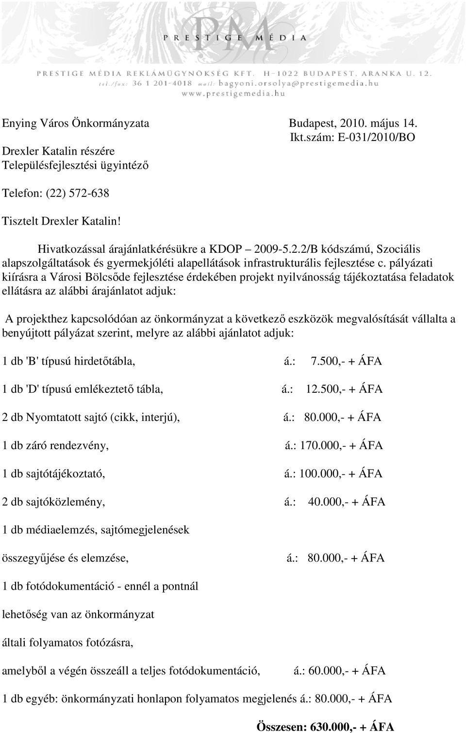 pályázati kiírásra a Városi Bölcsıde fejlesztése érdekében projekt nyilvánosság tájékoztatása feladatok ellátásra az alábbi árajánlatot adjuk: A projekthez kapcsolódóan az önkormányzat a következı