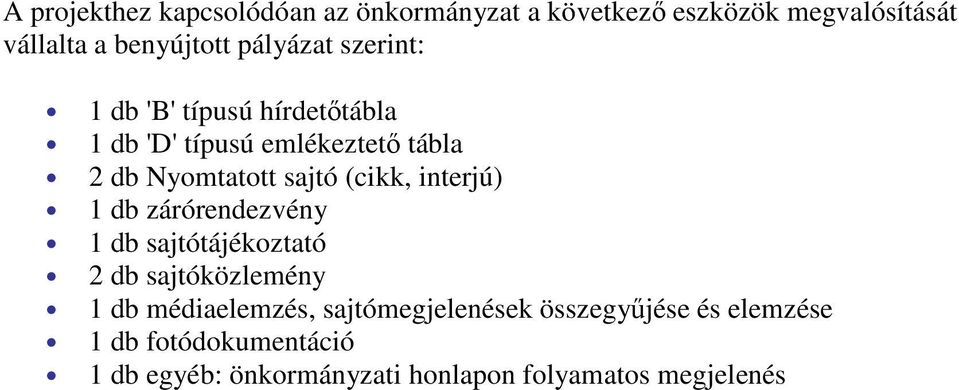 (cikk, interjú) 1 db zárórendezvény 1 db sajtótájékoztató 2 db sajtóközlemény 1 db médiaelemzés,