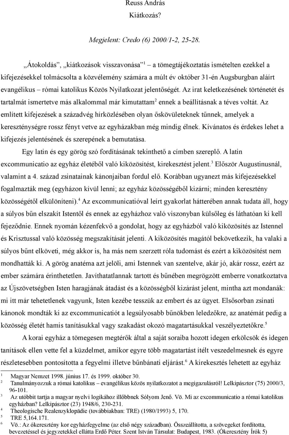 Közös Nyilatkozat jelentőségét. Az irat keletkezésének történetét és tartalmát ismertetve más alkalommal már kimutattam 2 ennek a beállításnak a téves voltát.