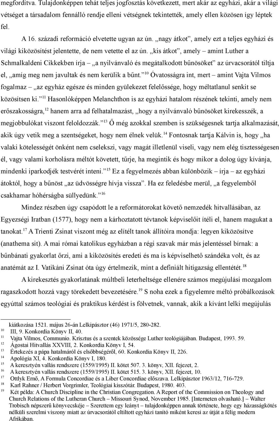 századi reformáció elvetette ugyan az ún. nagy átkot, amely ezt a teljes egyházi és világi kiközösítést jelentette, de nem vetette el az ún.