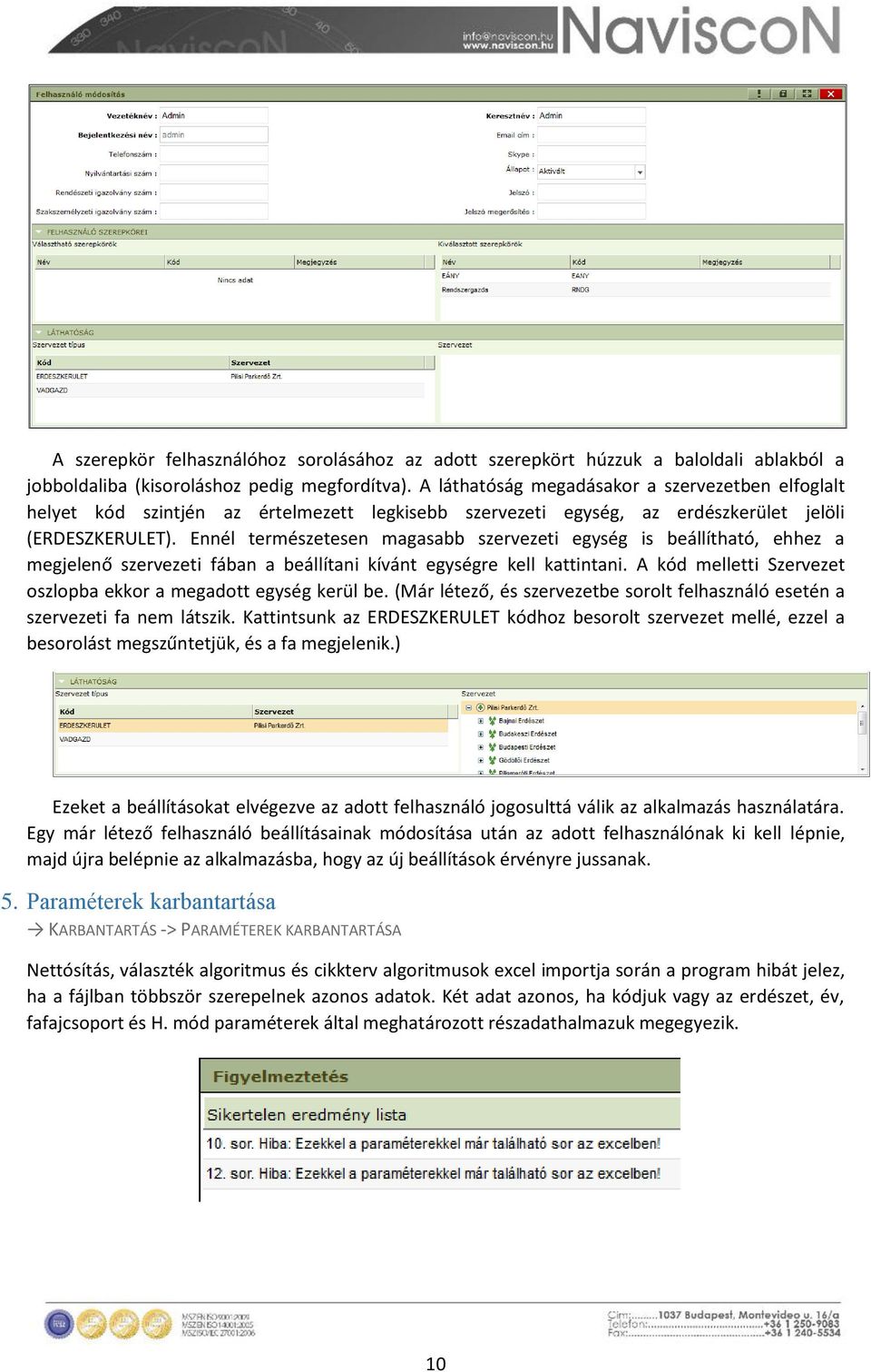 Ennél természetesen magasabb szervezeti egység is beállítható, ehhez a megjelenő szervezeti fában a beállítani kívánt egységre kell kattintani.