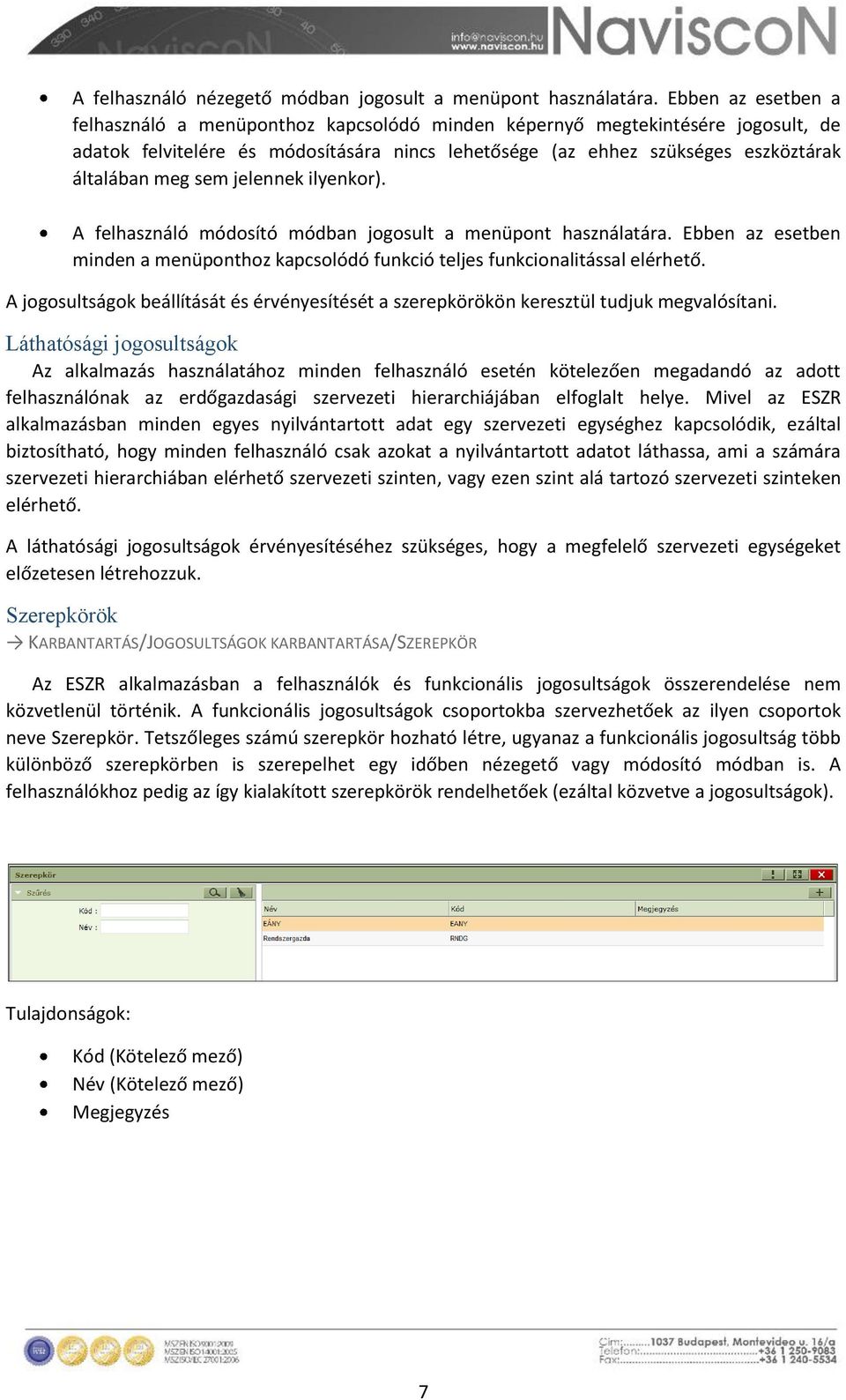 sem jelennek ilyenkor). A felhasználó módosító módban jogosult a menüpont használatára. Ebben az esetben minden a menüponthoz kapcsolódó funkció teljes funkcionalitással elérhető.