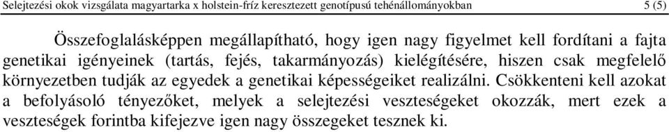 kielégítésére, hiszen csak megfelelő környezetben tudják az egyedek a genetikai képességeiket realizálni.