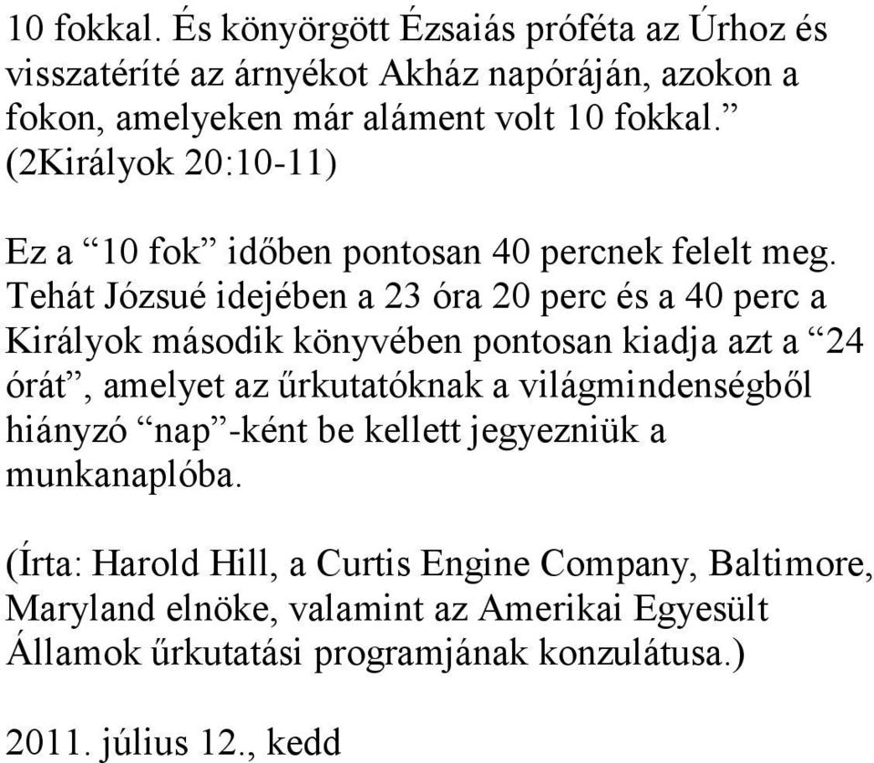 Tehát Józsué idejében a 23 óra 20 perc és a 40 perc a Királyok második könyvében pontosan kiadja azt a 24 órát, amelyet az űrkutatóknak a