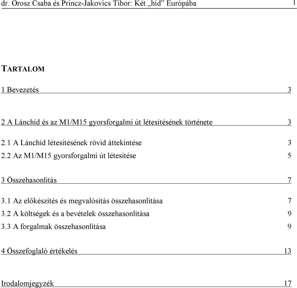 2 Az M1/M15 gyorsforgalmi út létesítése 5 3 Összehasonlítás 7 3.