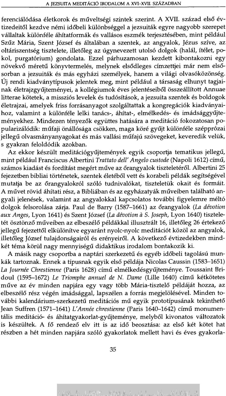 és általában a szentek, az angyalok, Jézus szíve, az oltáriszentség tisztelete, illetőleg az úgynevezett utolsó dolgok (halál, ítélet, pokol, purgatórium) gondolata.