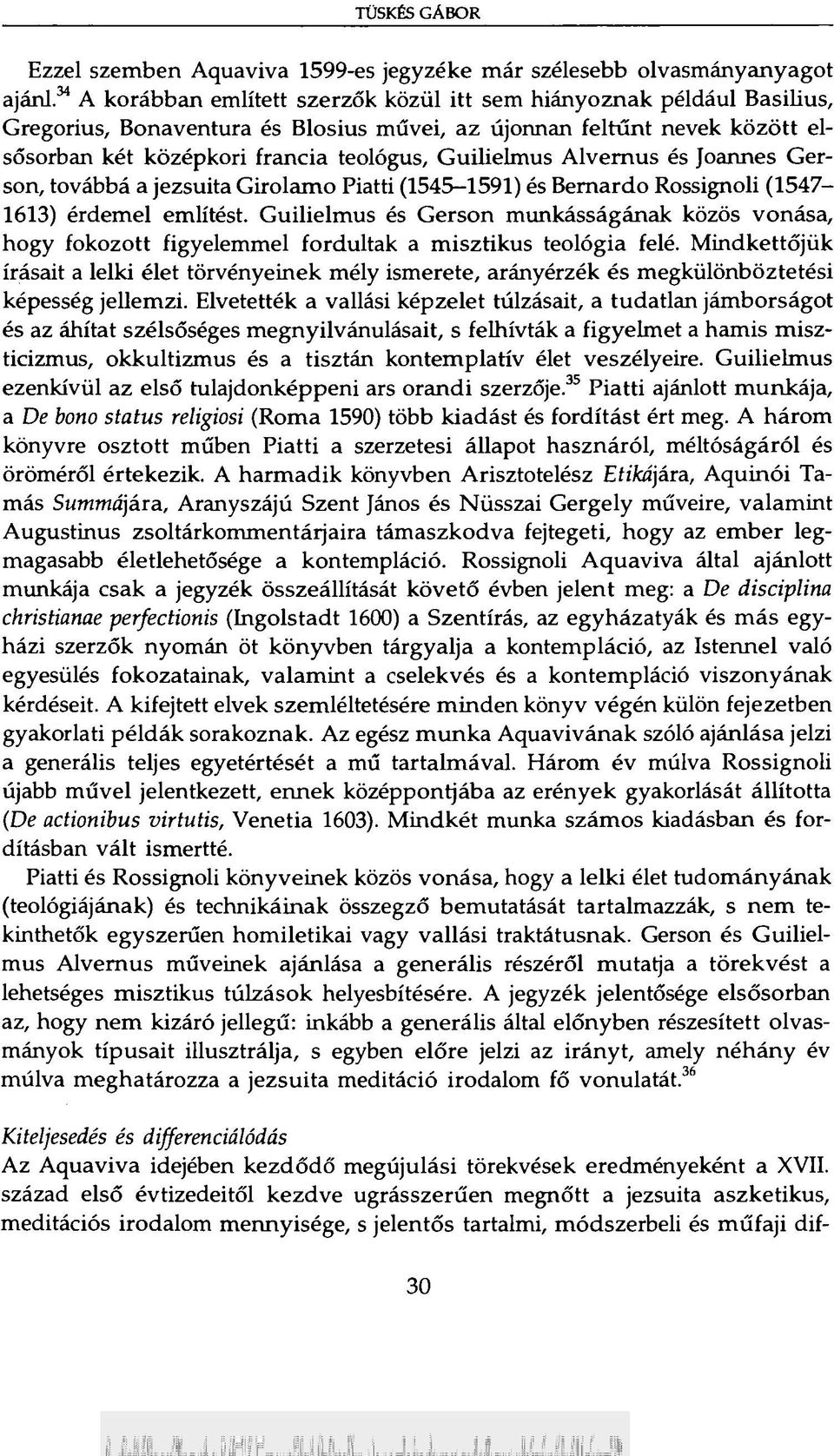 Guilielmus Alvernus és Joannes Gerson, továbbá a jezsuita Girolamo Piatti (1545-1591) és Bernardo Rossignoli (1547-1613) érdemel említést.
