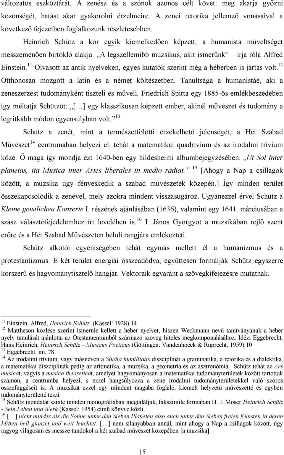 A legszellemibb muzsikus, akit ismerünk írja róla Alfred Einstein. 11 Olvasott az antik nyelveken, egyes kutatók szerint még a héberben is jártas volt.