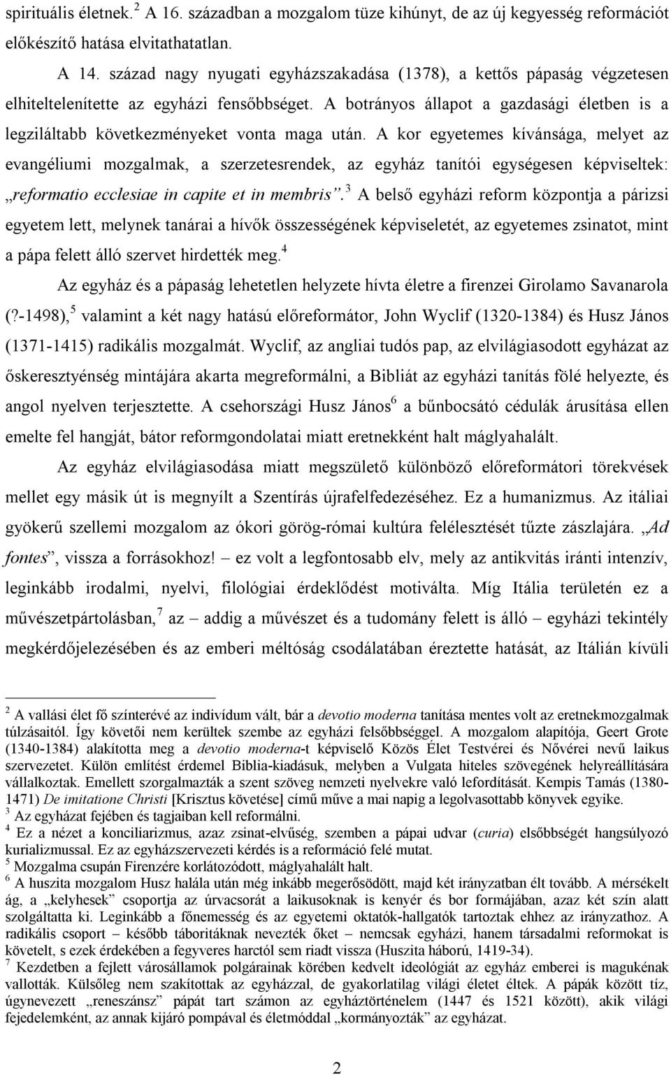 A botrányos állapot a gazdasági életben is a legziláltabb következményeket vonta maga után.