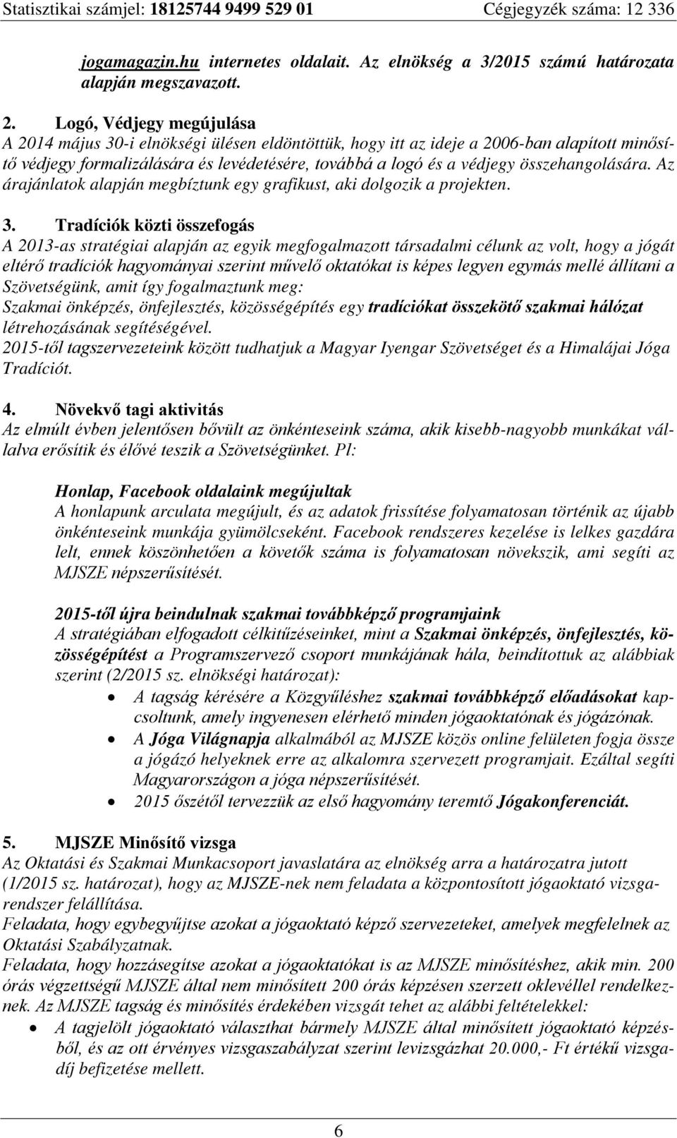 összehangolására. Az árajánlatok alapján megbíztunk egy grafikust, aki dolgozik a projekten. 3.