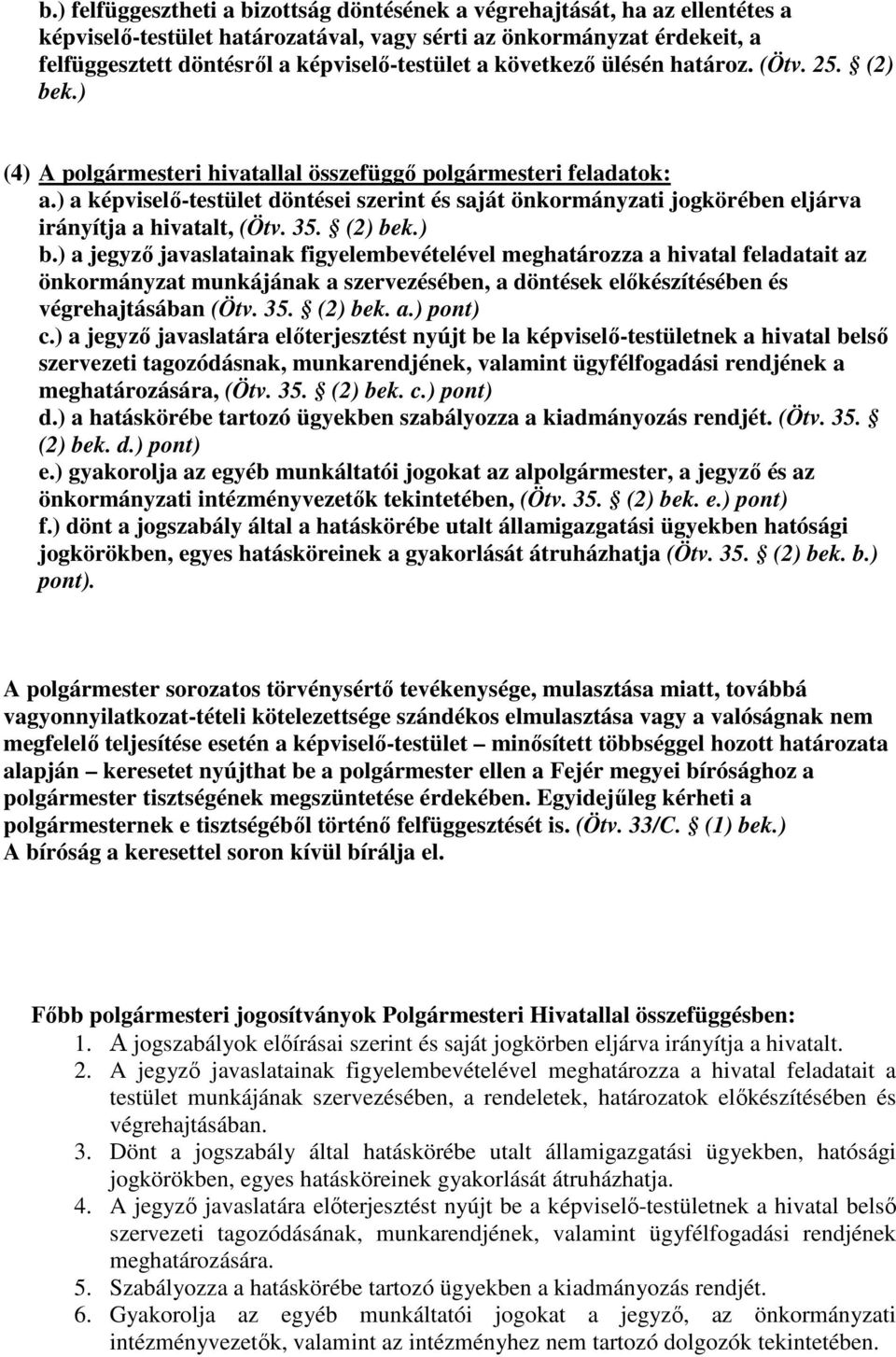 ) a képviselı-testület döntései szerint és saját önkormányzati jogkörében eljárva irányítja a hivatalt, (Ötv. 35. (2) be