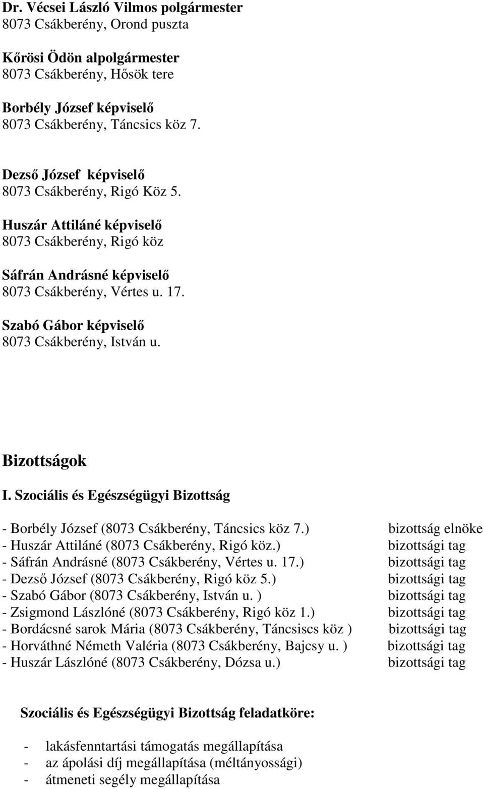Szabó Gábor képviselı 8073 Csákberény, István u. Bizottságok I. Szociális és Egészségügyi Bizottság - Borbély József (8073 Csákberény, Táncsics köz 7.