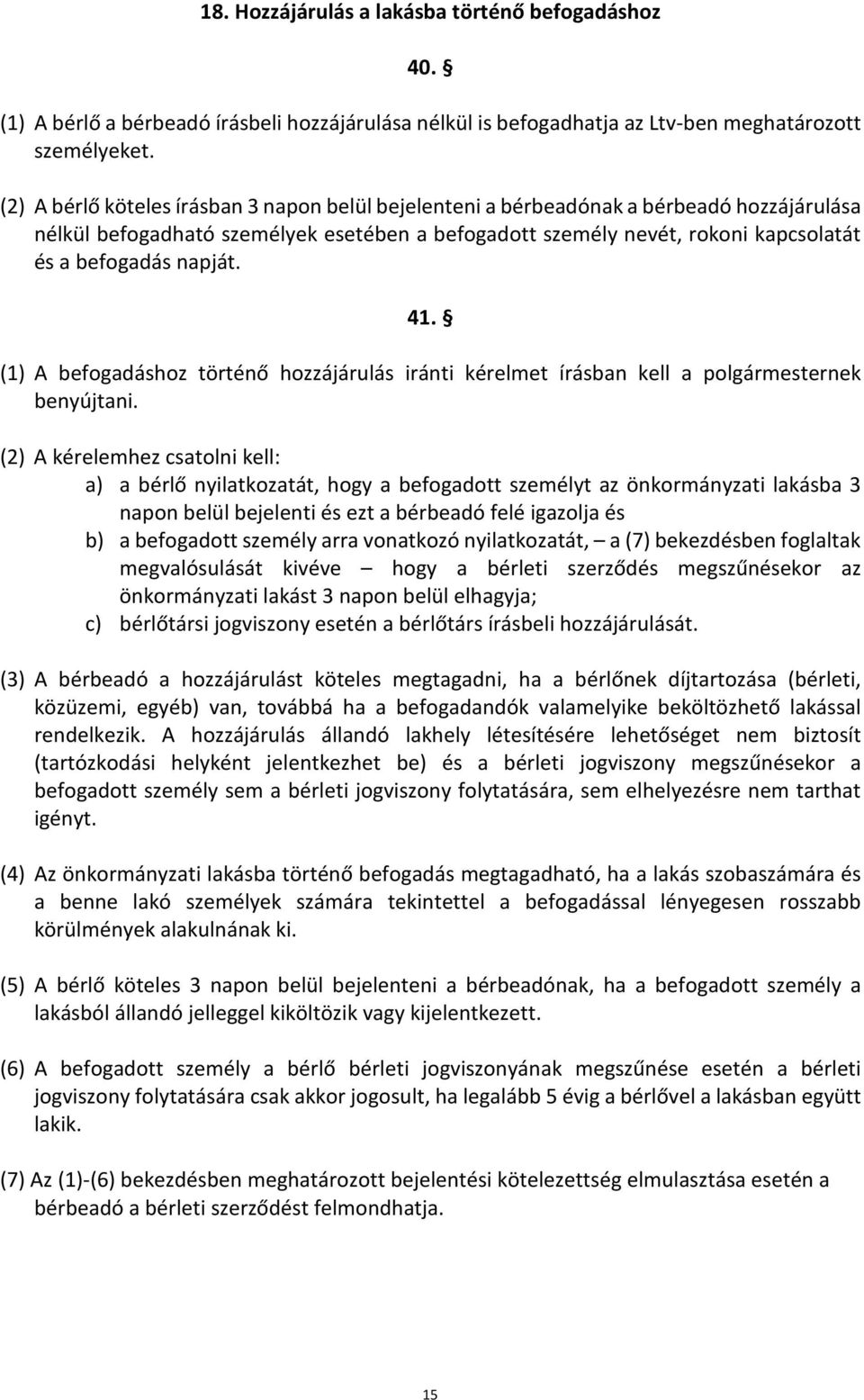 41. (1) A befogadáshoz történő hozzájárulás iránti kérelmet írásban kell a polgármesternek benyújtani.