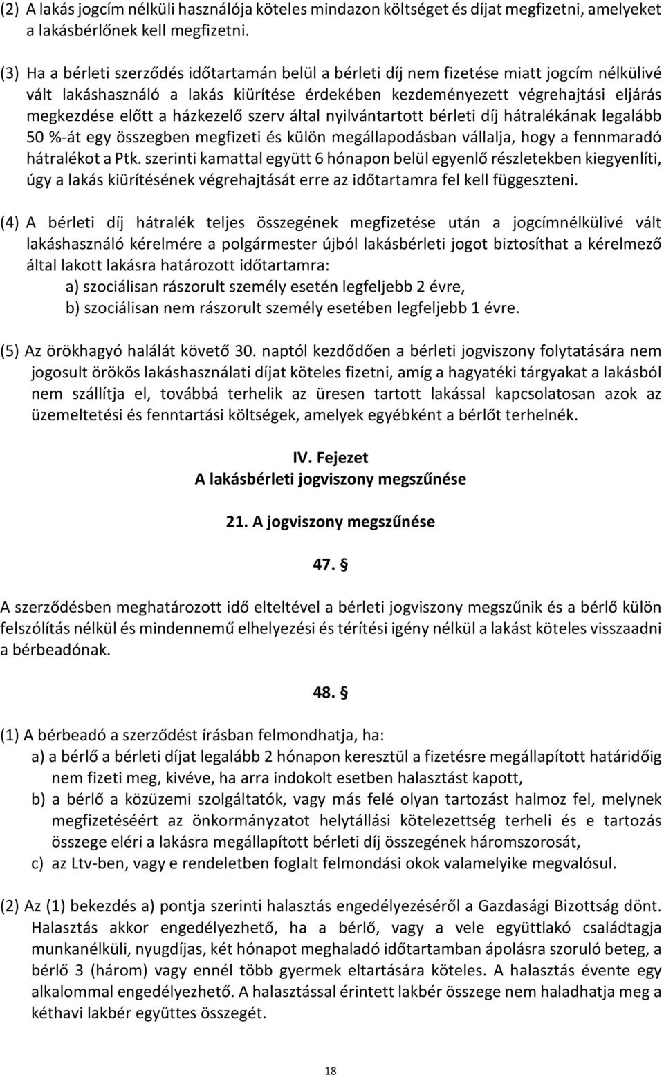 házkezelő szerv által nyilvántartott bérleti díj hátralékának legalább 50 %-át egy összegben megfizeti és külön megállapodásban vállalja, hogy a fennmaradó hátralékot a Ptk.