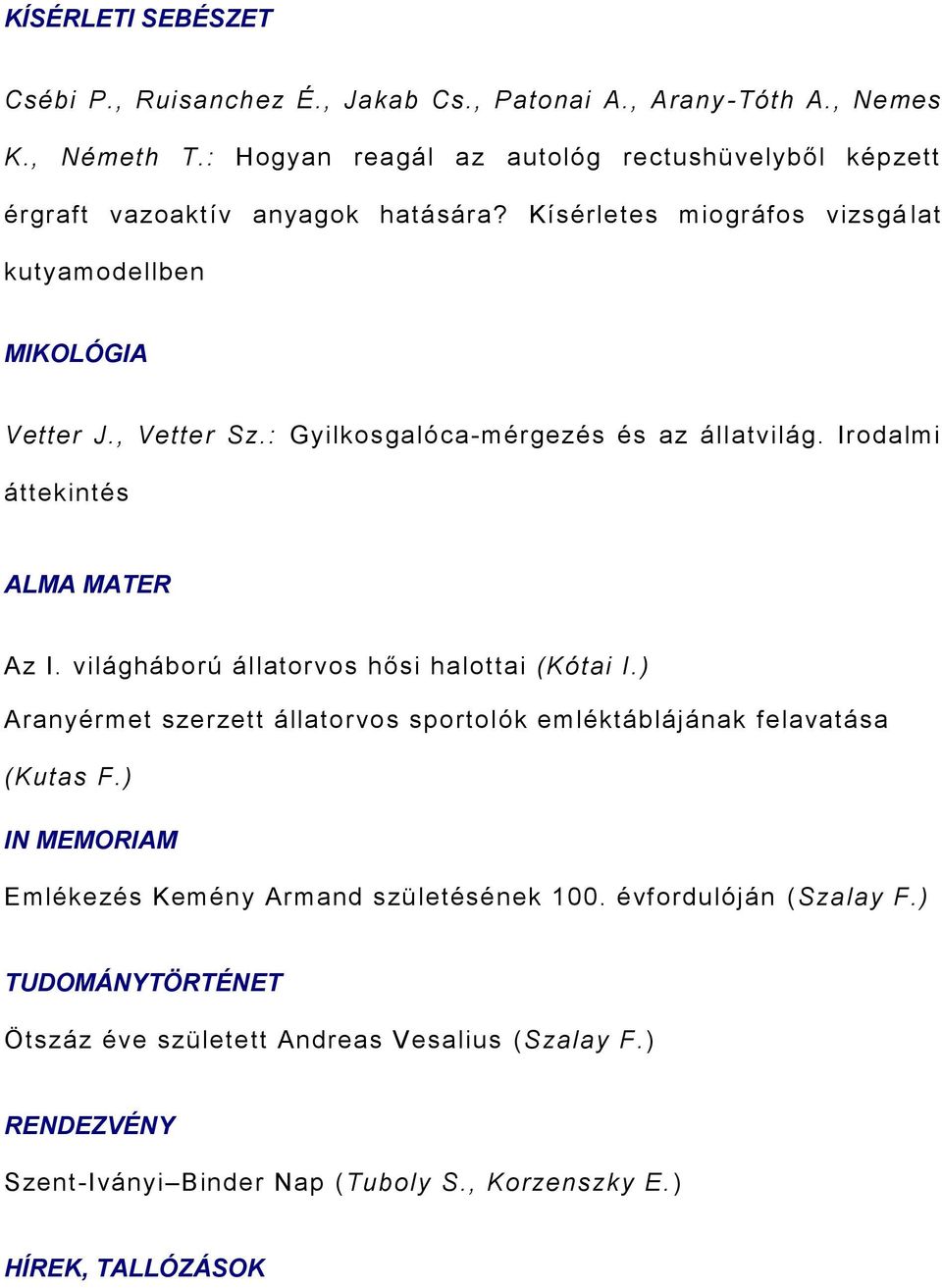 : Gyilkosgalóca-mérgezés és az állatvilág. Irodalmi áttekintés ALMA MATER Az I. világháború állatorvos hősi halottai (Kótai I.
