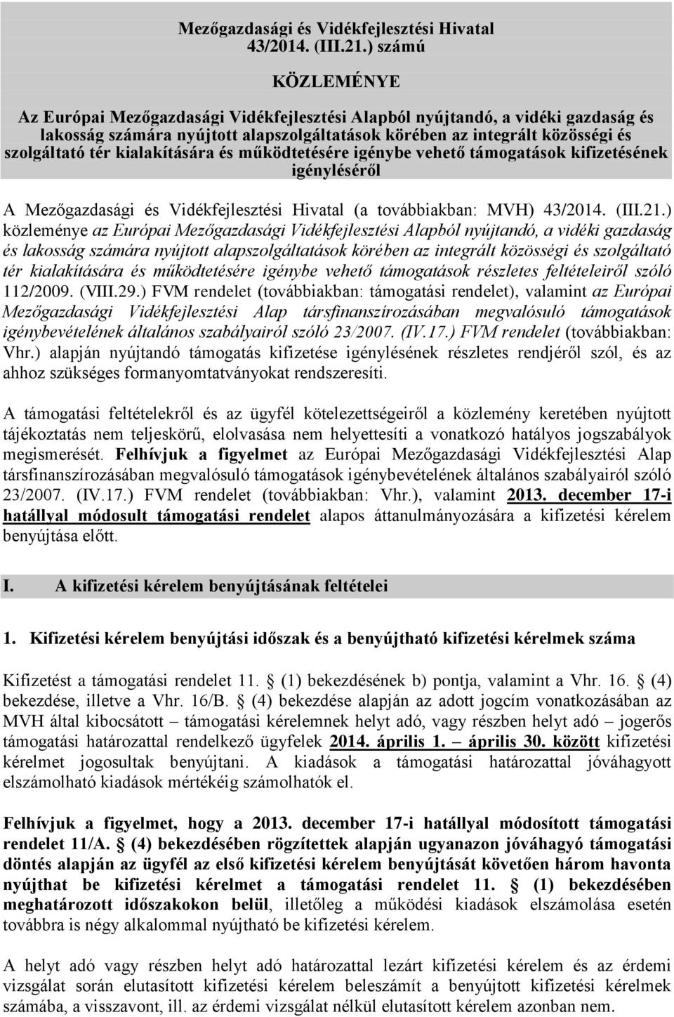 kialakítására és működtetésére igénybe vehető támogatások kifizetésének igényléséről A Mezőgazdasági és Vidékfejlesztési Hivatal (a továbbiakban: MVH) 43/2014. (III.21.