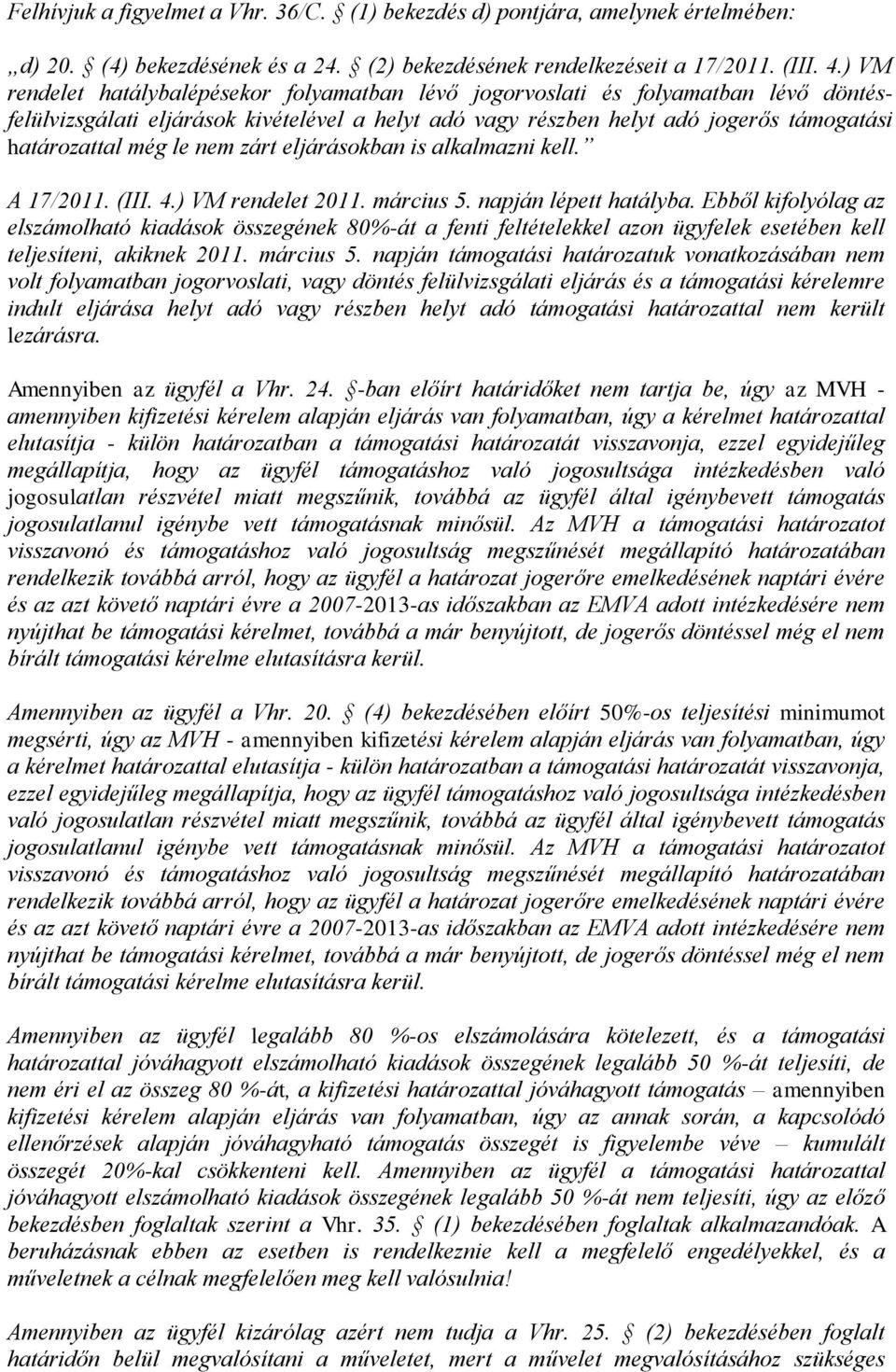 nem zárt eljárásokban is alkalmazni kell. A 17/2011. (III. 4.) VM rendelet 2011. március 5. napján lépett hatályba.