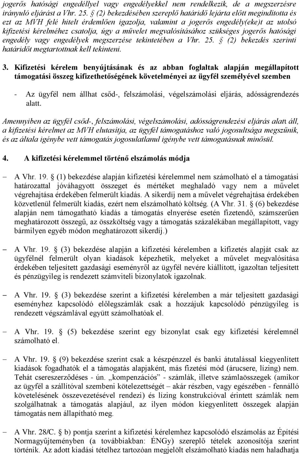 megvalósításához szükséges jogerős hatósági engedély vagy engedélyek megszerzése tekintetében a Vhr. 25. (2) bekezdés szerinti határidőt megtartottnak kell tekinteni. 3.