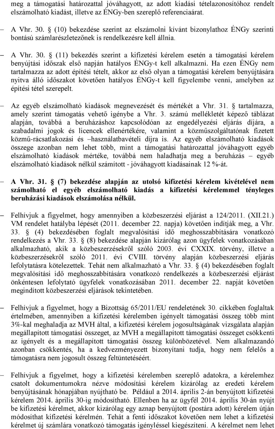 (11) bekezdés szerint a kifizetési kérelem esetén a támogatási kérelem benyújtási időszak első napján hatályos ÉNGy-t kell alkalmazni.