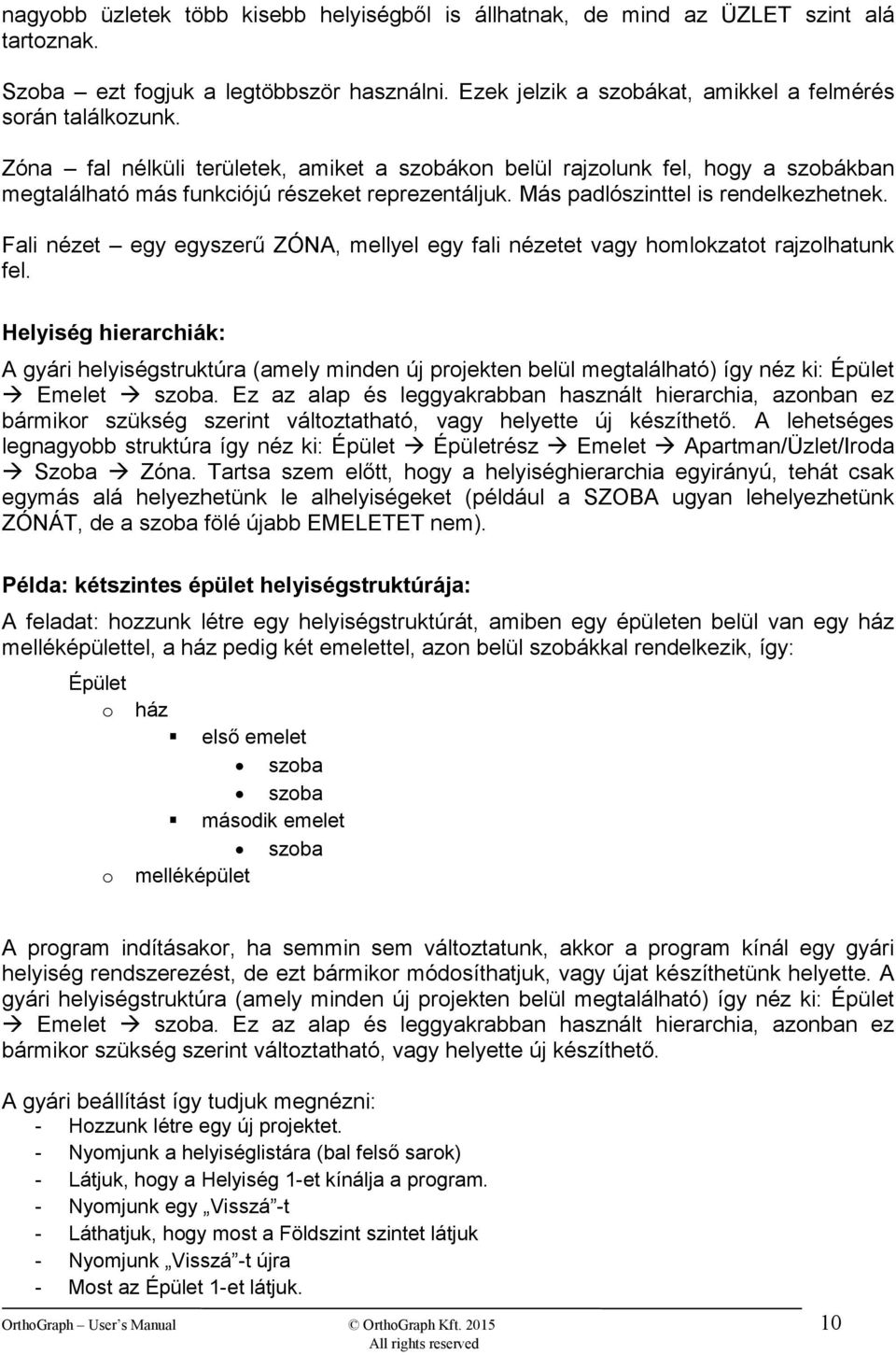 Fali nézet egy egyszerű ZÓNA, mellyel egy fali nézetet vagy homlokzatot rajzolhatunk fel.