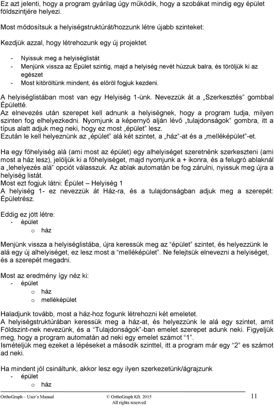 - Nyissuk meg a helyiséglistát - Menjünk vissza az Épület szintig, majd a helyiség nevét húzzuk balra, és töröljük ki az egészet - Most kitöröltünk mindent, és előröl fogjuk kezdeni.