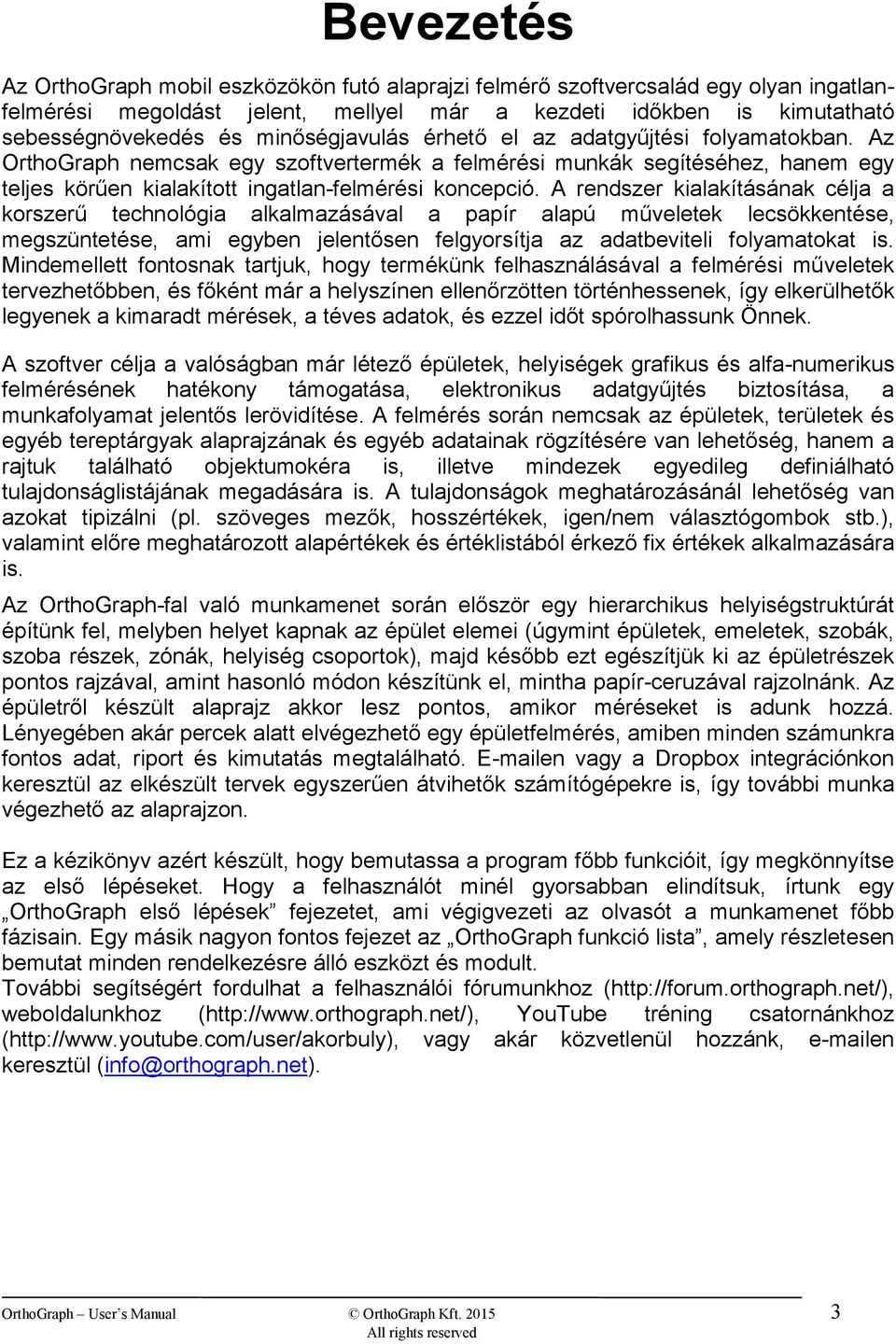 A rendszer kialakításának célja a korszerű technológia alkalmazásával a papír alapú műveletek lecsökkentése, megszüntetése, ami egyben jelentősen felgyorsítja az adatbeviteli folyamatokat is.