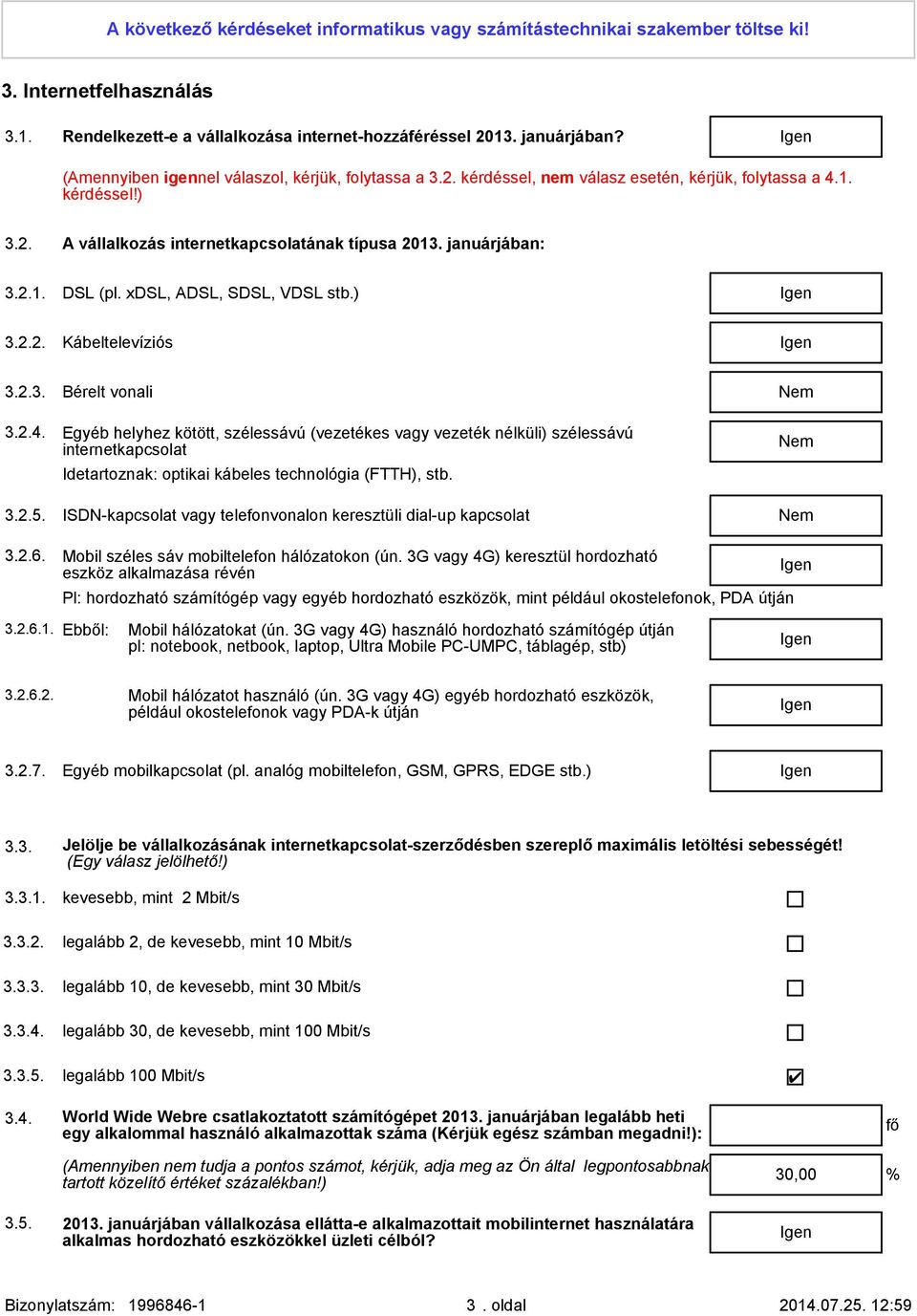 xdsl, ADSL, SDSL, VDSL stb.) 3.2.2. Kábeltelevíziós 3.2.3. Bérelt vonali 3.2.4.