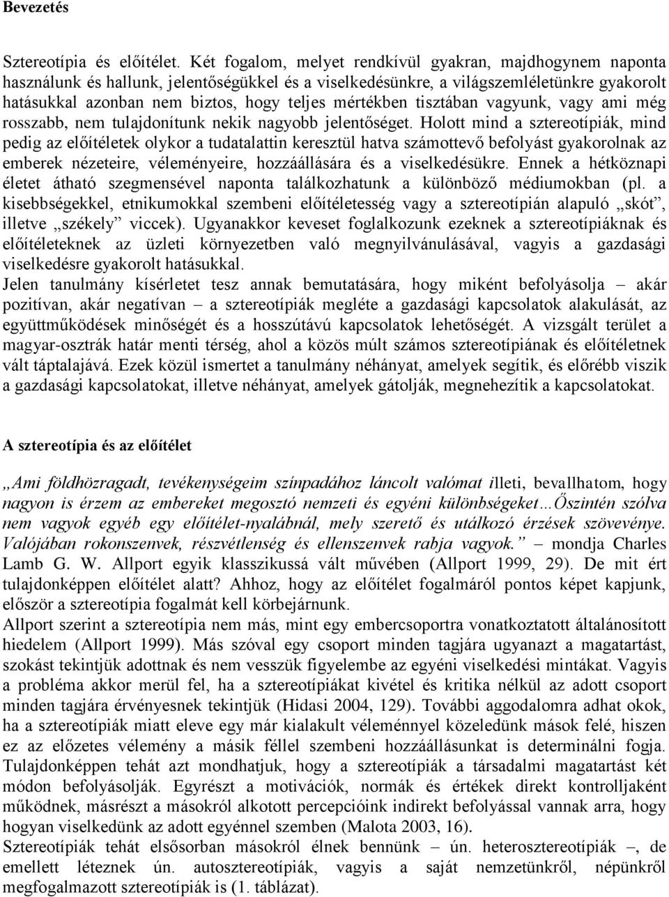mértékben tisztában vagyunk, vagy ami még rosszabb, nem tulajdonítunk nekik nagyobb jelentőséget.