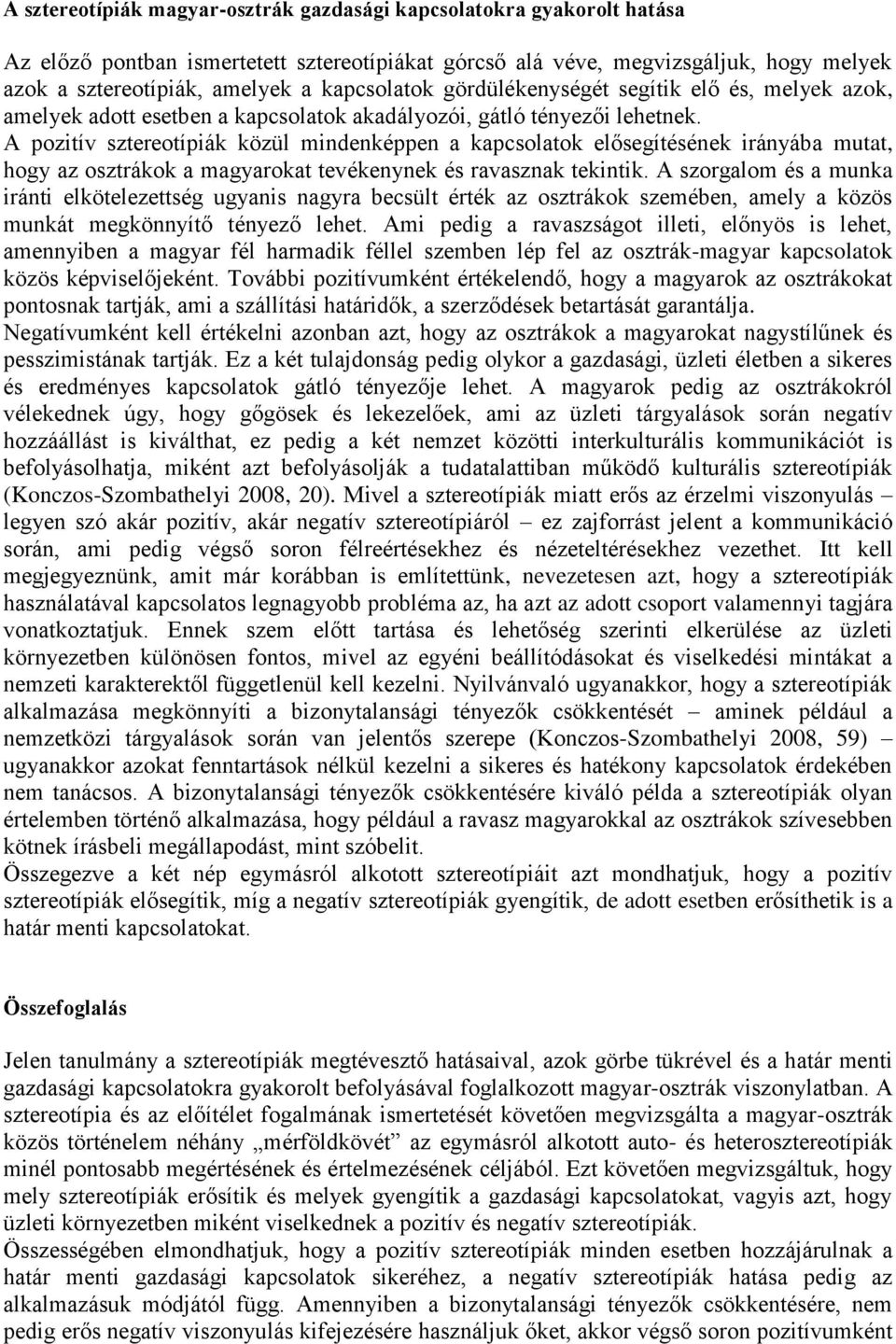 A pozitív sztereotípiák közül mindenképpen a kapcsolatok elősegítésének irányába mutat, hogy az osztrákok a magyarokat tevékenynek és ravasznak tekintik.